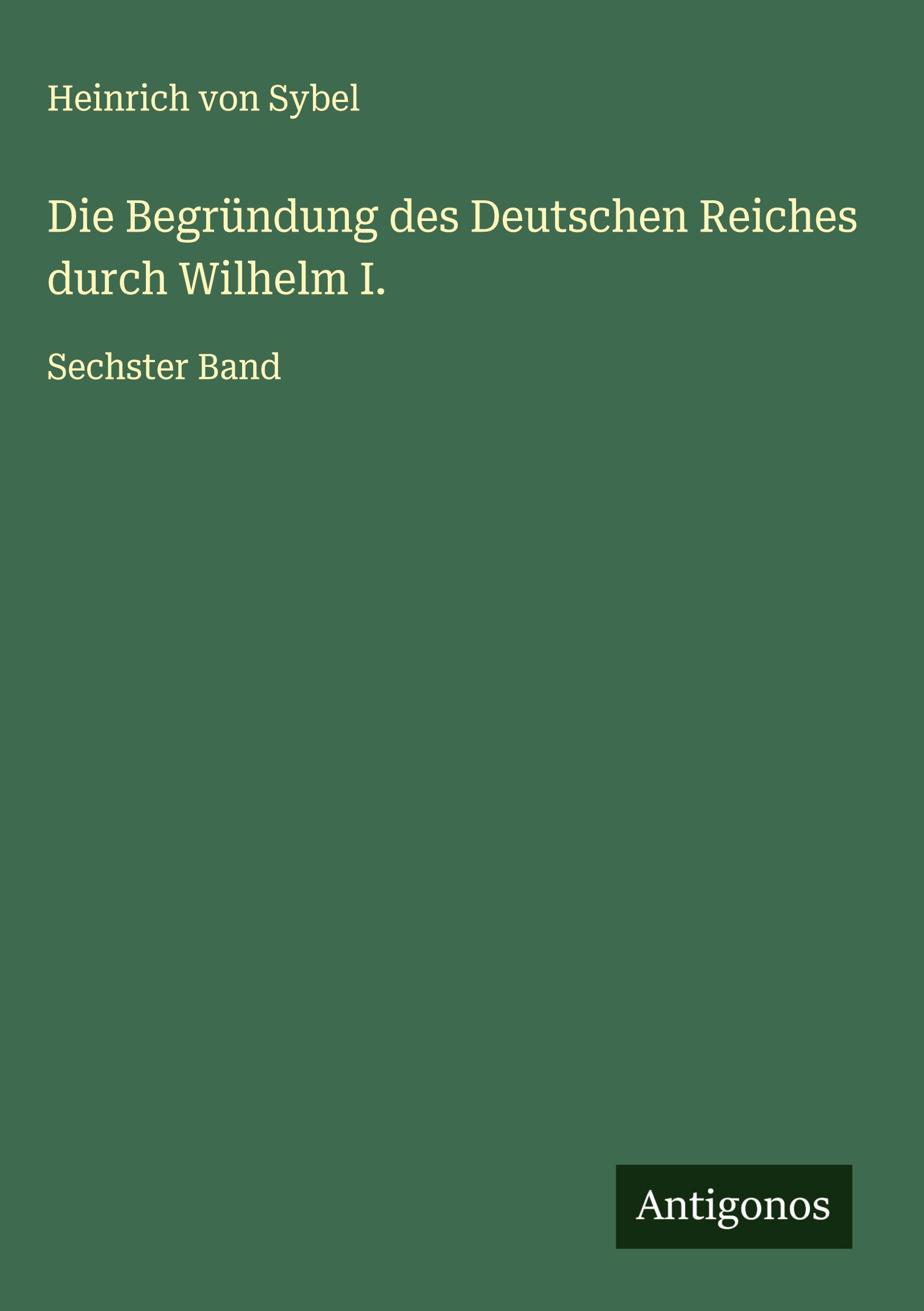 Vorderes Coverbild Die Begründung des Deutschen Reiches durch Wilhelm I.