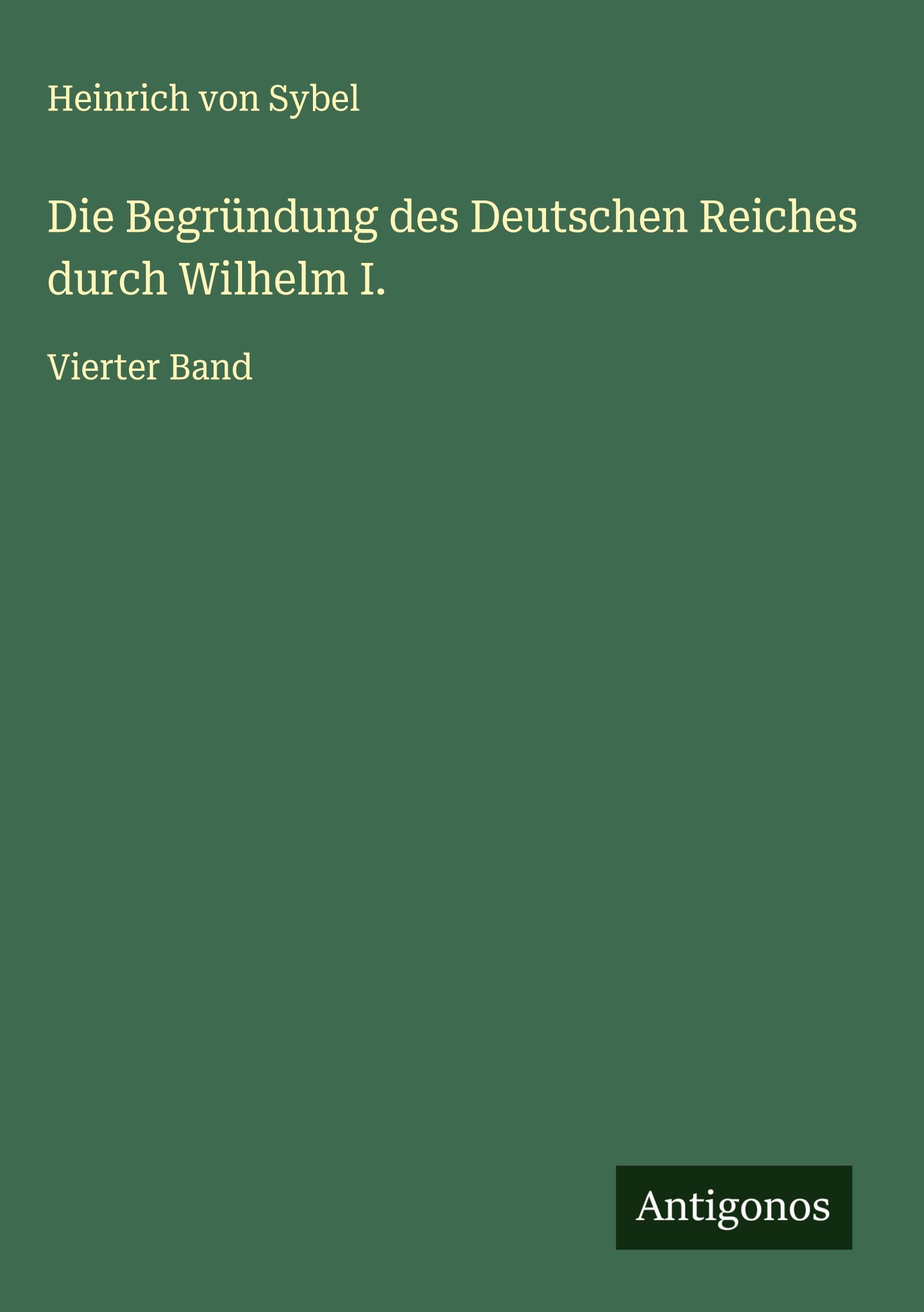 Vorderes Coverbild Die Begründung des Deutschen Reiches durch Wilhelm I.