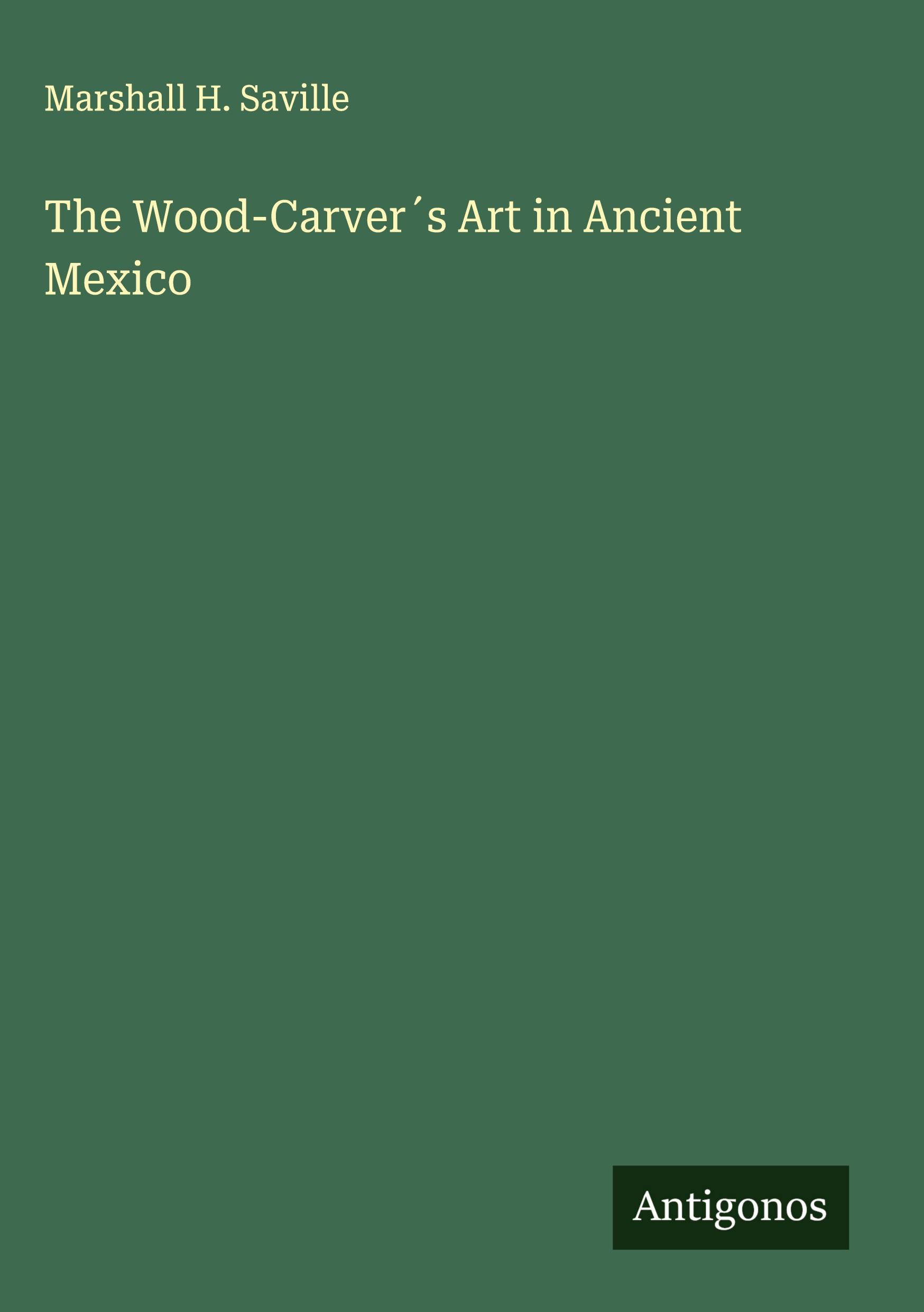 Vorderes Coverbild The Wood-Carver´s Art in Ancient Mexico