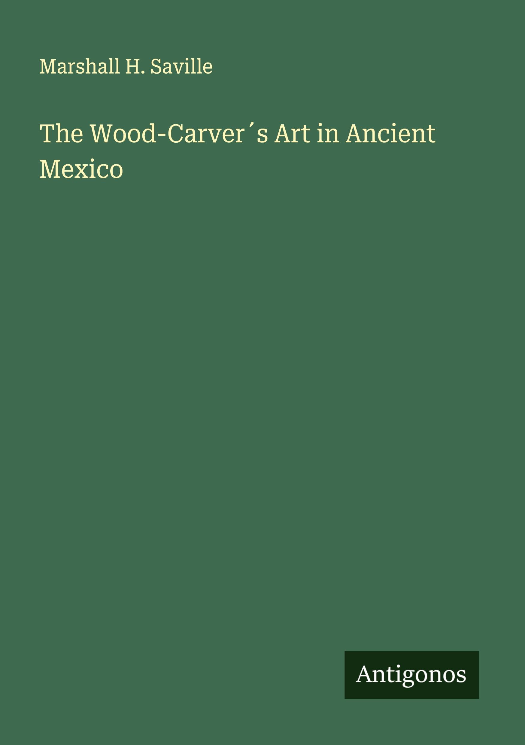Vorderes Coverbild The Wood-Carver´s Art in Ancient Mexico