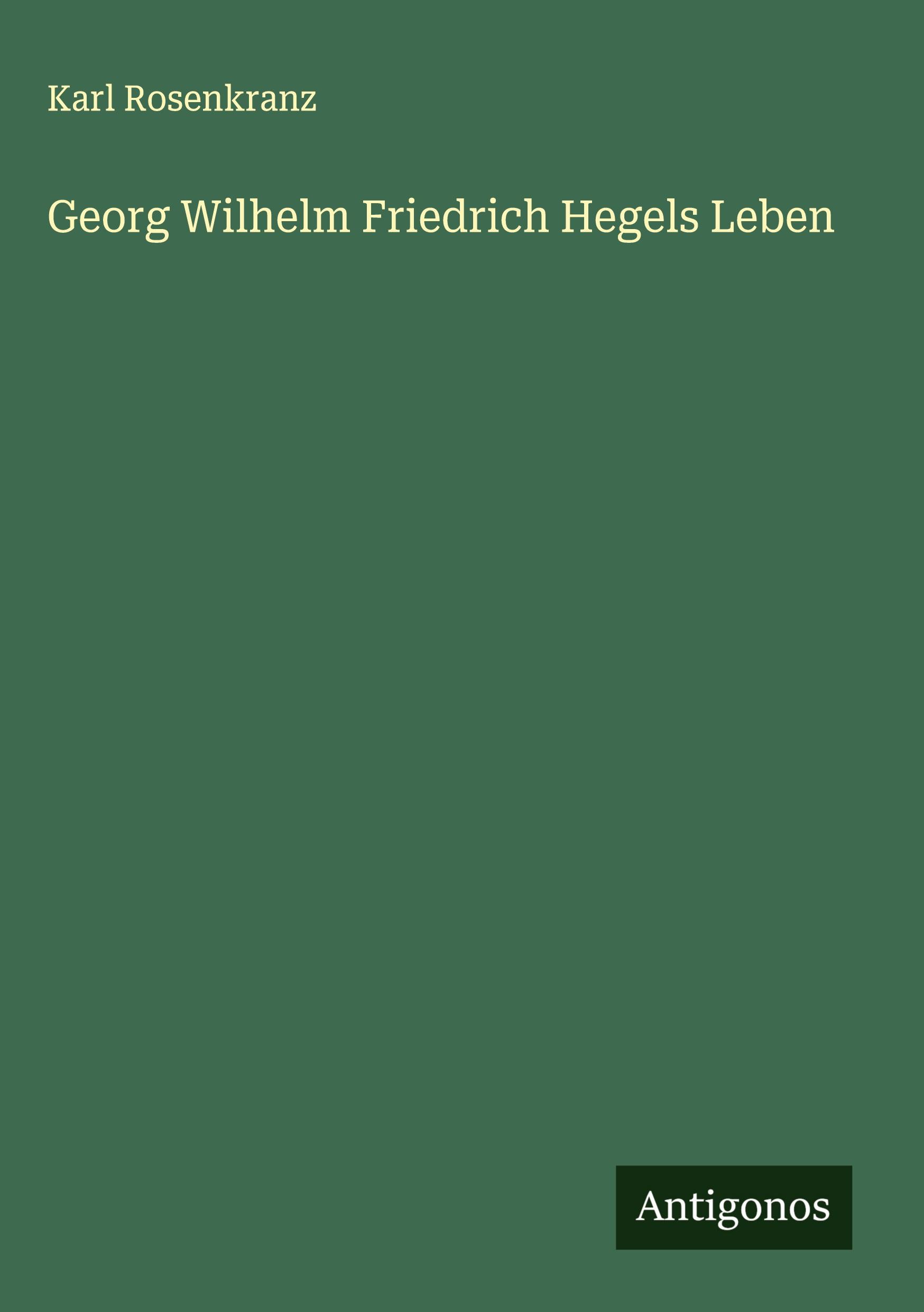 Vorderes Coverbild Georg Wilhelm Friedrich Hegels Leben