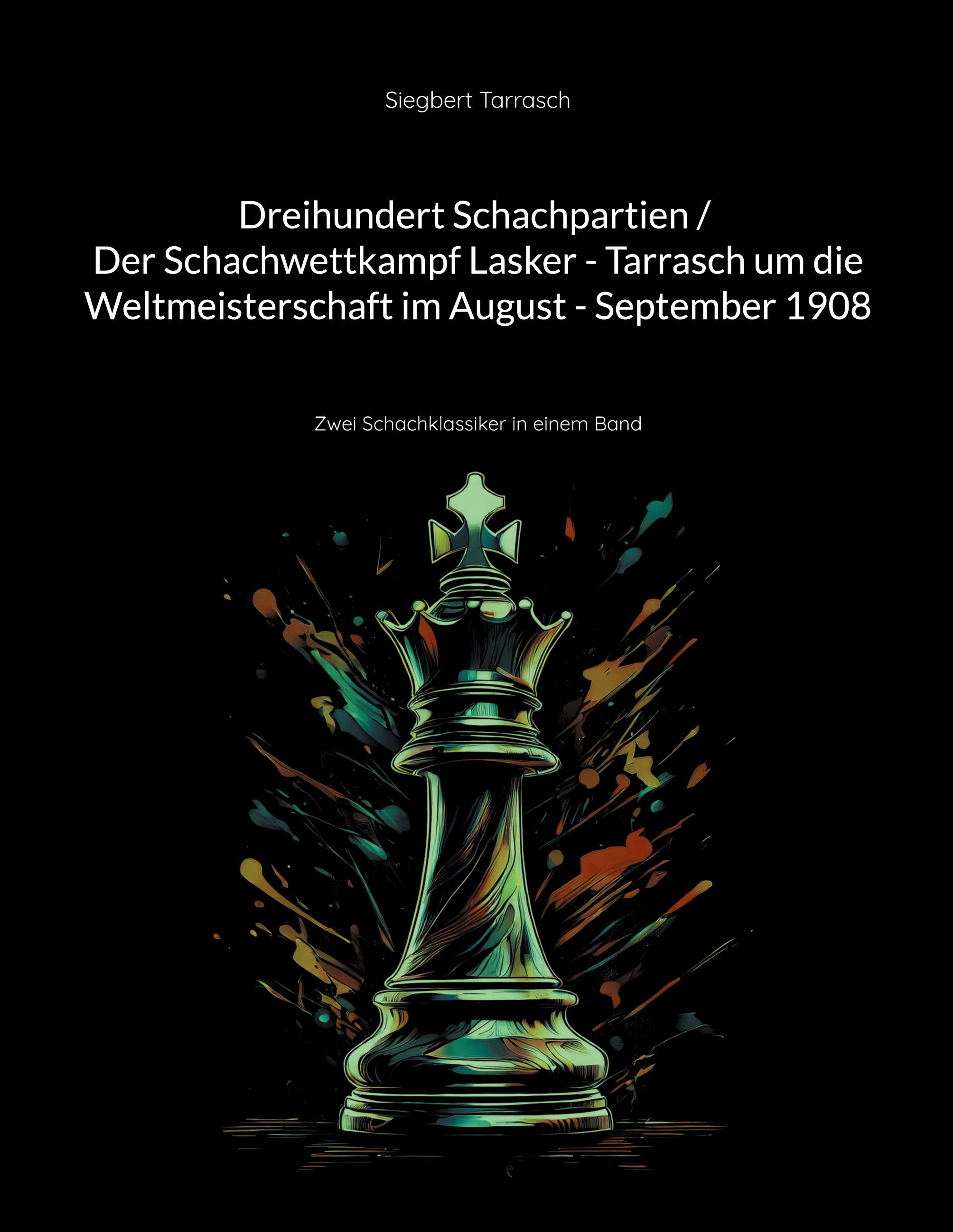 Vorderes Coverbild Dreihundert Schachpartien / Der Schachwettkampf Lasker - Tarrasch um die Weltmeisterschaft im August - September 1908