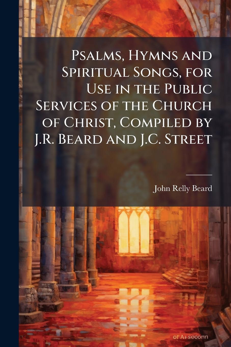 Vorderes Coverbild Psalms, Hymns and Spiritual Songs, for Use in the Public Services of the Church of Christ, Compiled by J.R. Beard and J.C. Street