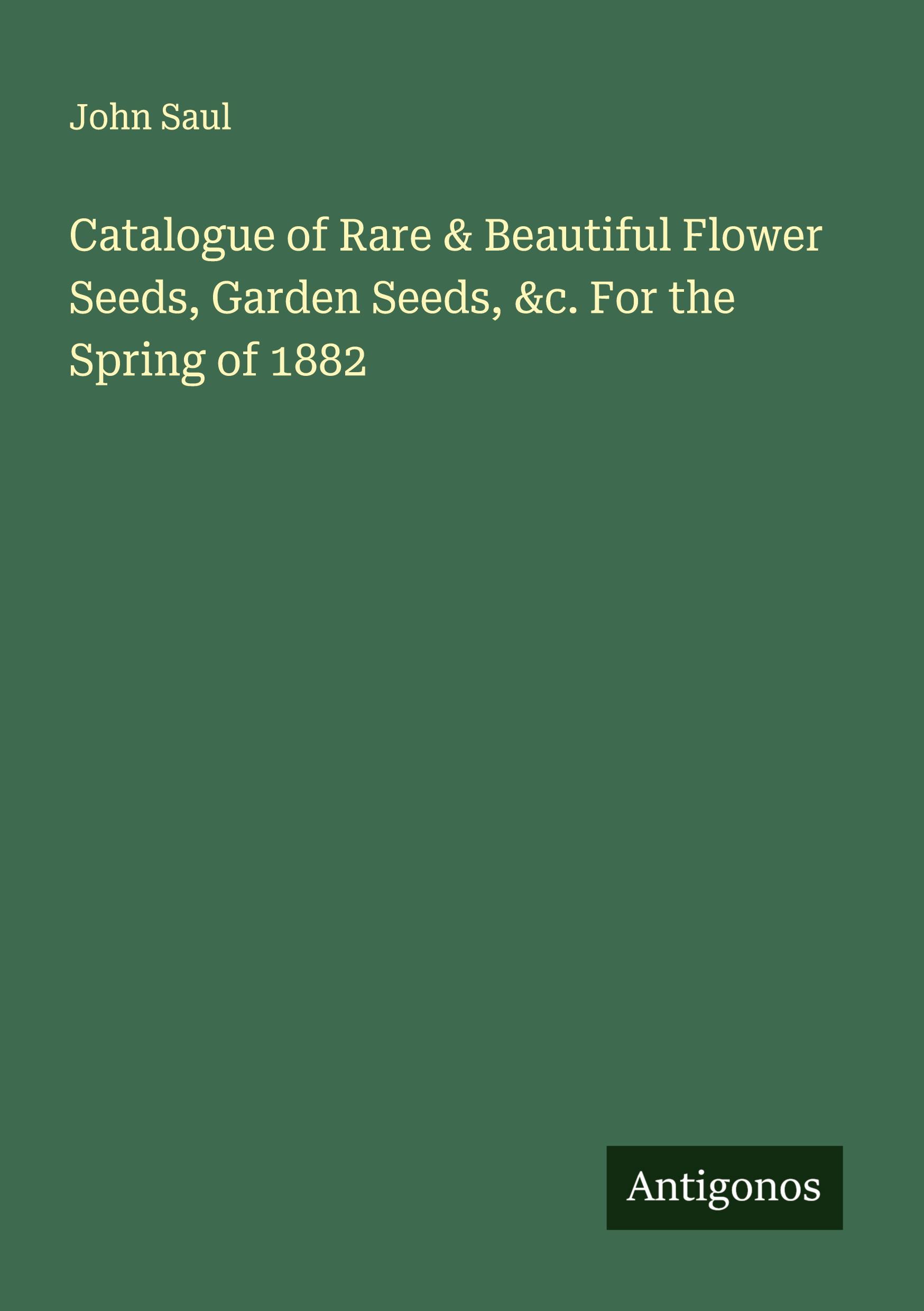 Vorderes Coverbild Catalogue of Rare & Beautiful Flower Seeds, Garden Seeds, &c. For the Spring of 1882