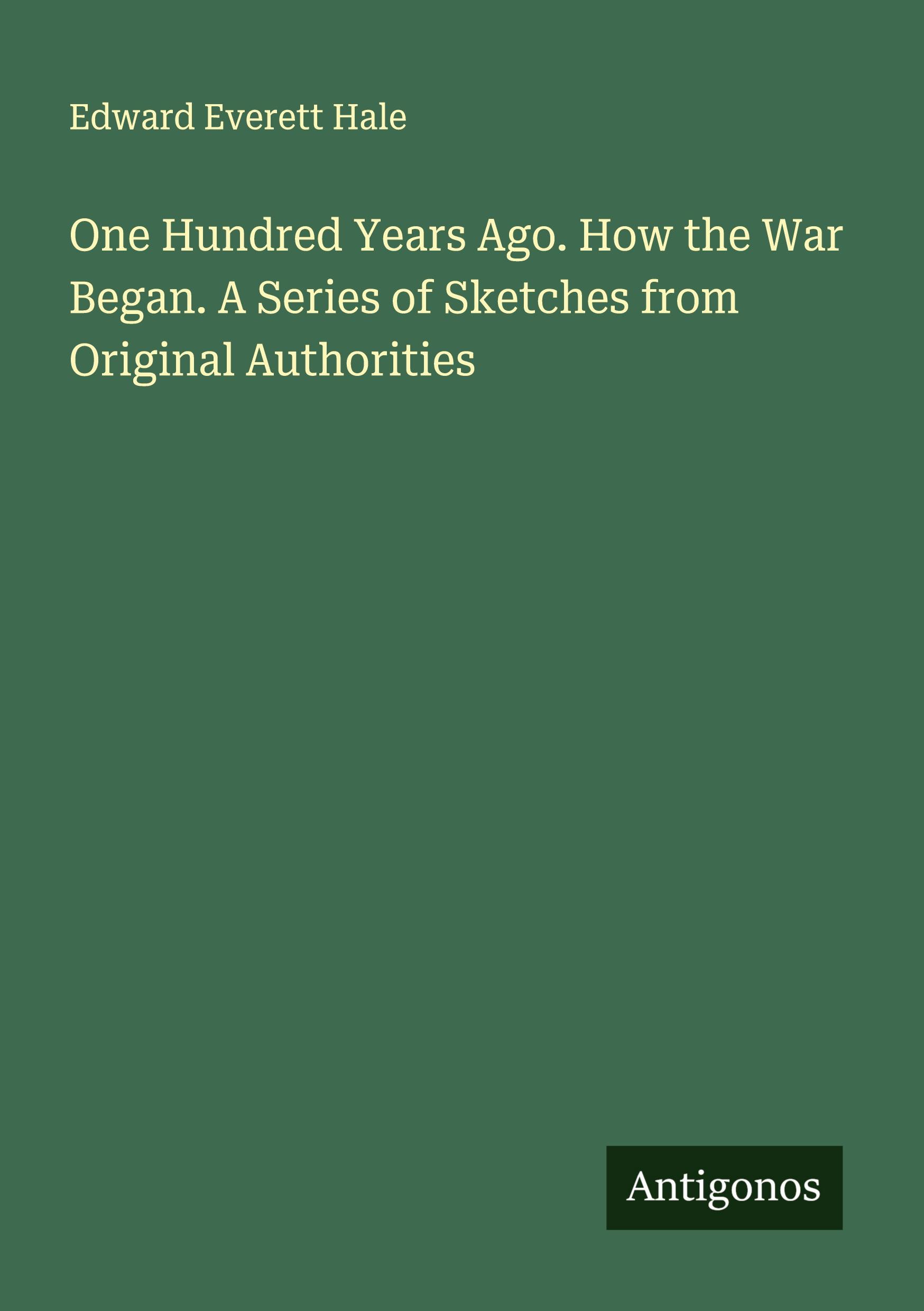 Vorderes Coverbild One Hundred Years Ago. How the War Began. A Series of Sketches from Original Authorities