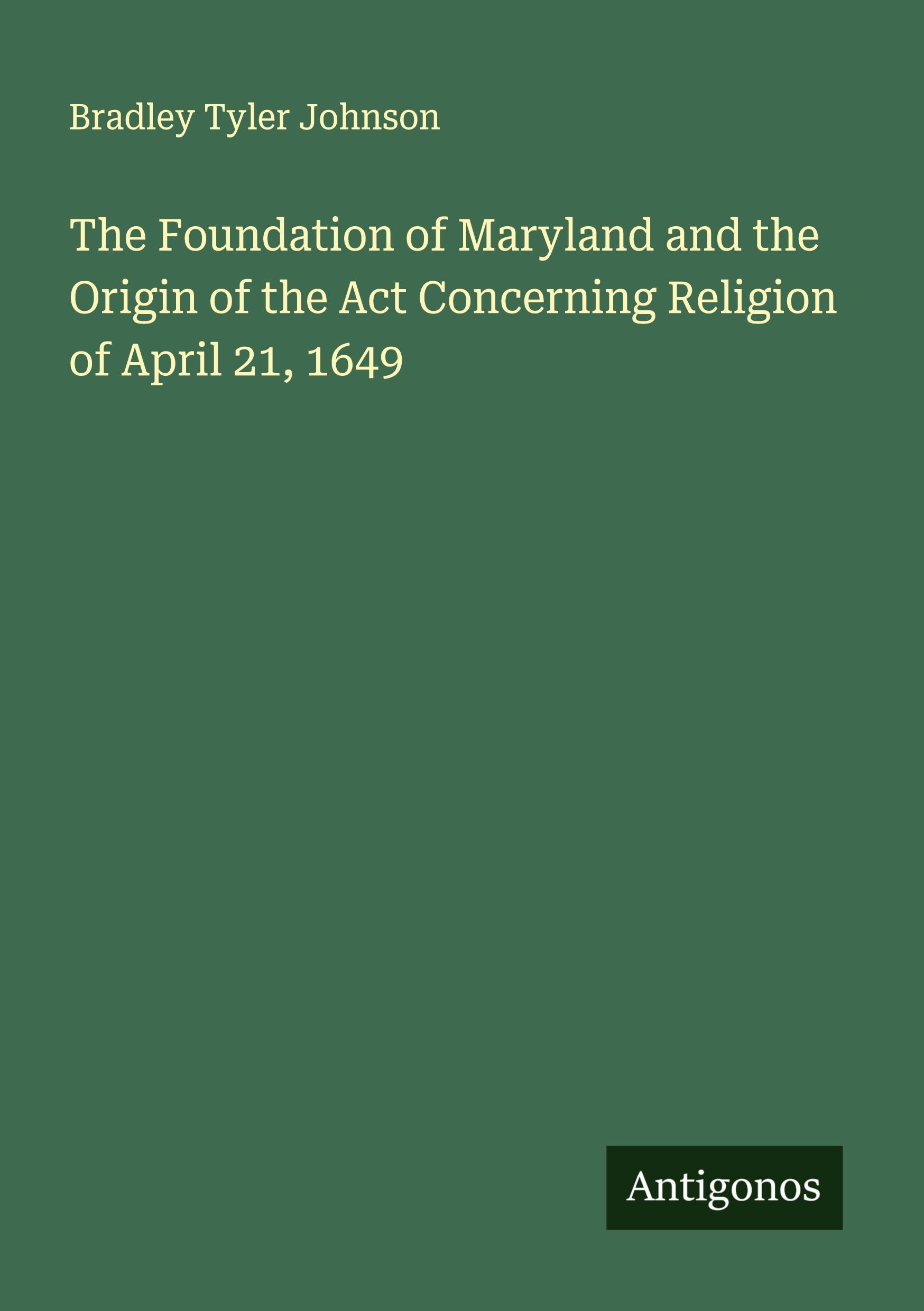 Vorderes Coverbild The Foundation of Maryland and the Origin of the Act Concerning Religion of April 21, 1649
