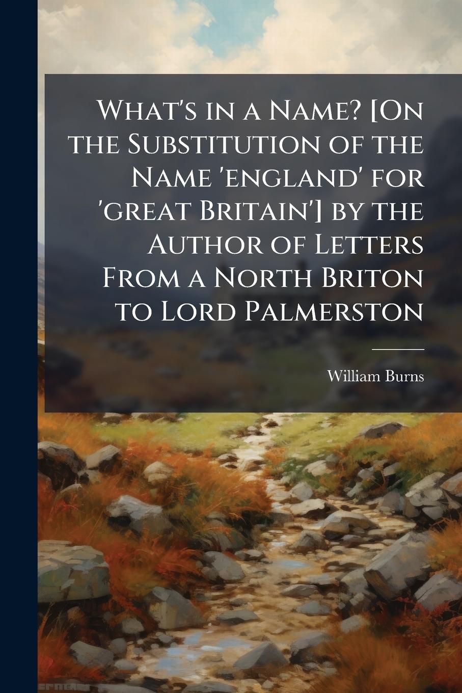 Vorderes Coverbild What's in a Name? [On the Substitution of the Name 'england' for 'great Britain'] by the Author of Letters From a North Briton to Lord Palmerston