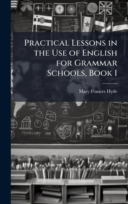 Vorderes Coverbild Practical Lessons in the Use of English for Grammar Schools, Book 1