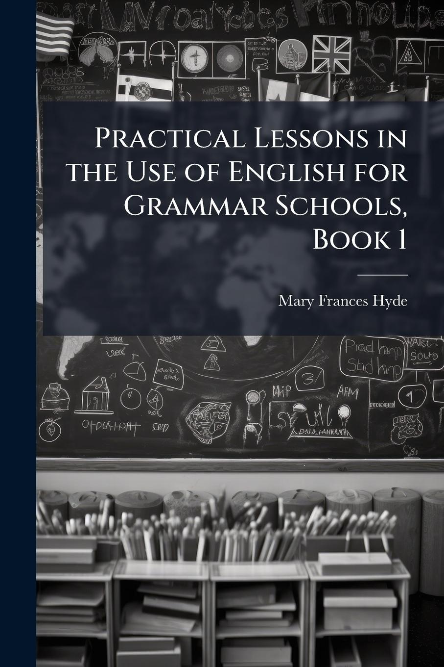 Vorderes Coverbild Practical Lessons in the Use of English for Grammar Schools, Book 1