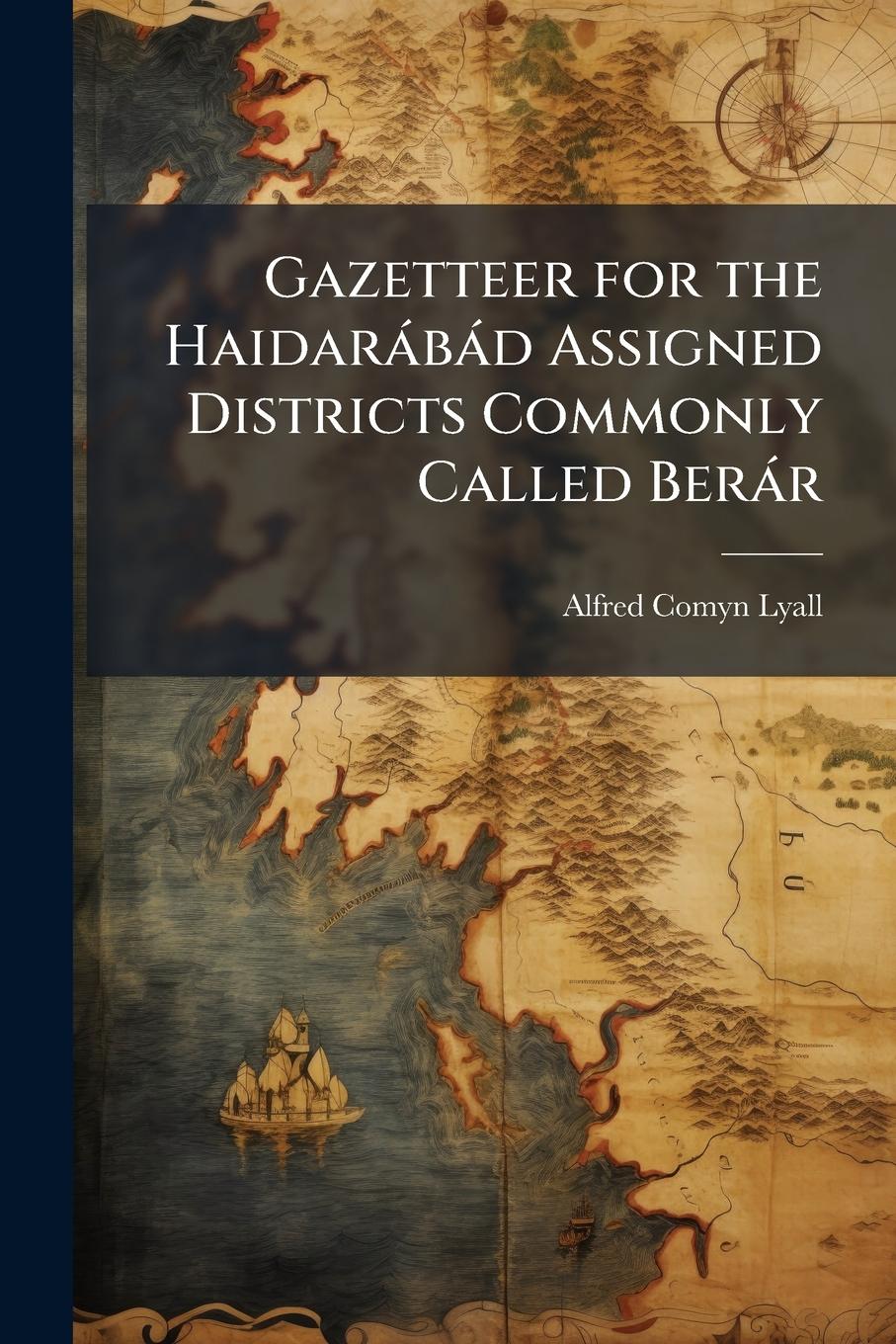 Vorderes Coverbild Gazetteer for the Haidaràbàd Assigned Districts Commonly Called Beràr