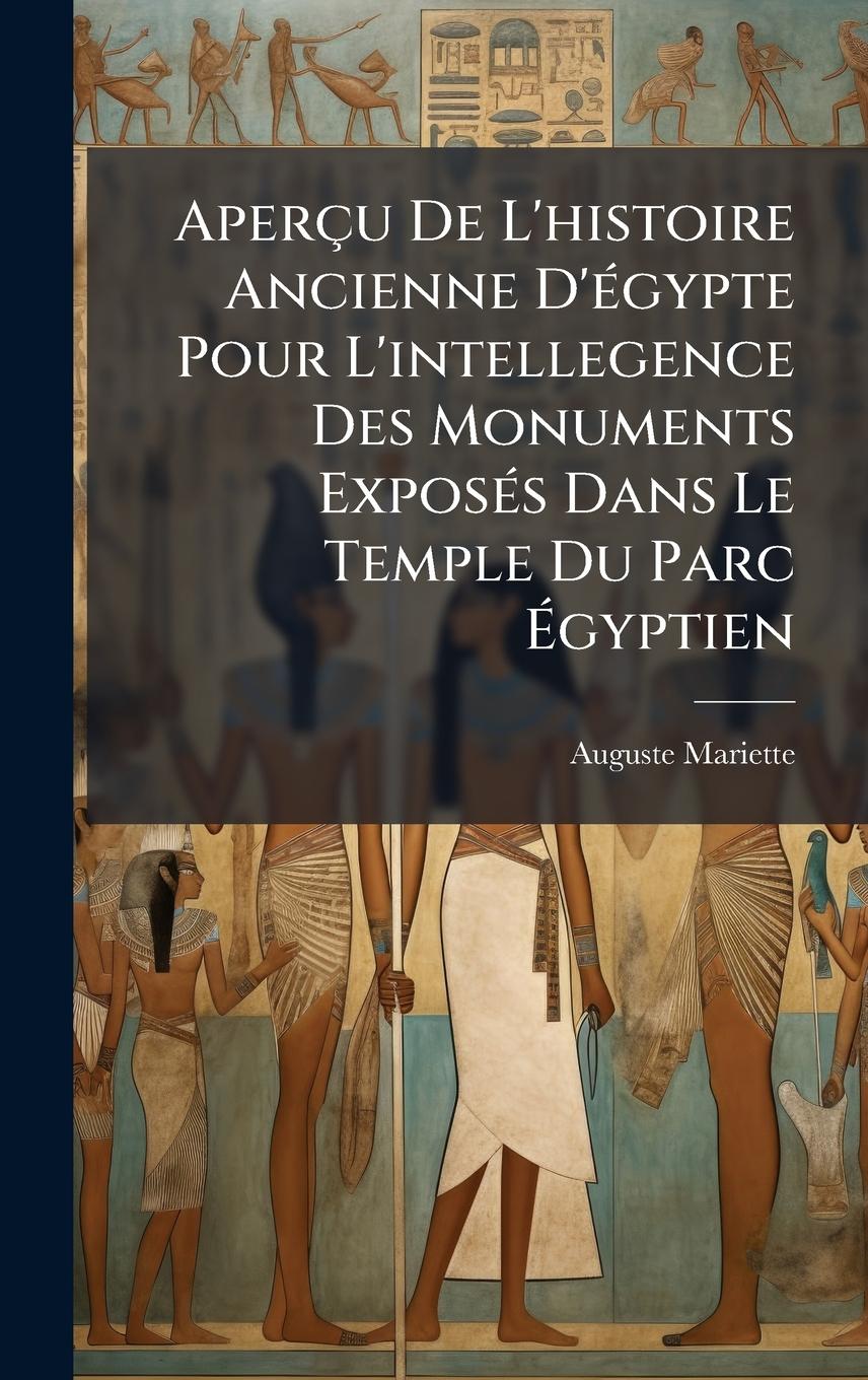 Vorderes Coverbild Aperçu De L'histoire Ancienne D'Ã(c)gypte Pour L'intellegence Des Monuments ExposÃ(c)s Dans Le Temple Du Parc Ãgyptien