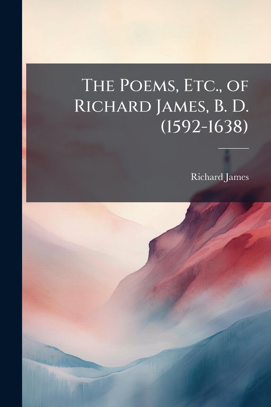 Vorderes Coverbild The Poems, Etc., of Richard James, B. D. (1592-1638)