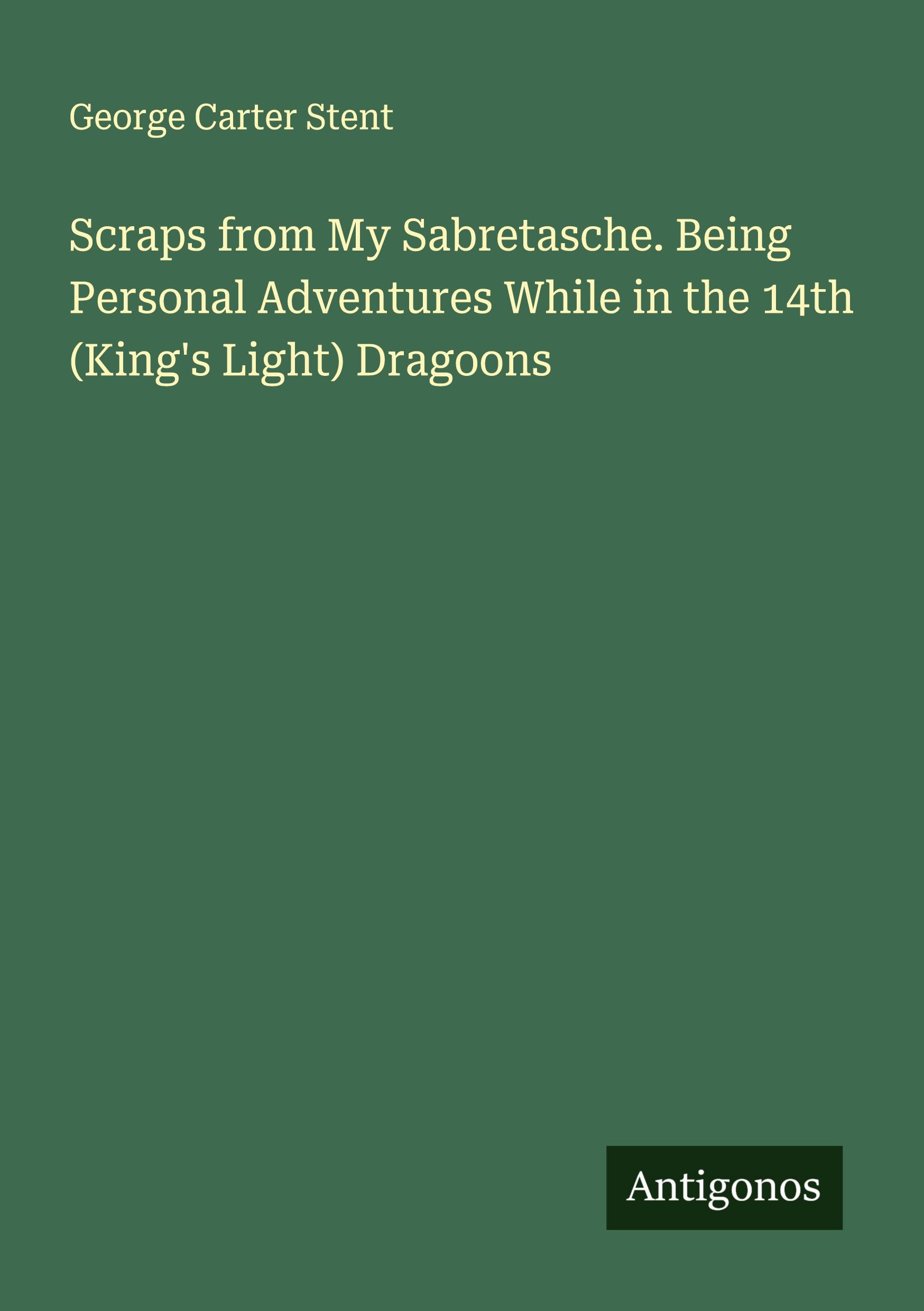 Vorderes Coverbild Scraps from My Sabretasche. Being Personal Adventures While in the 14th (King's Light) Dragoons