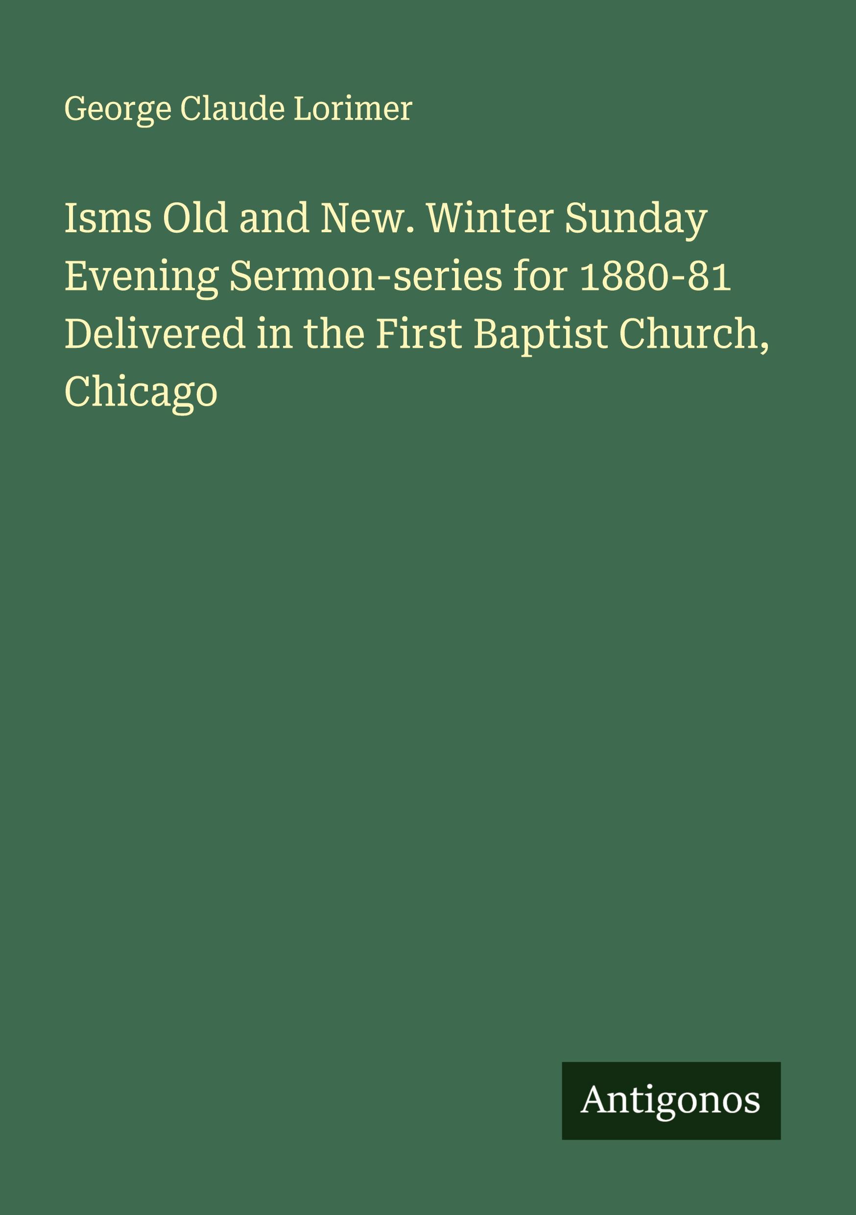 Vorderes Coverbild Isms Old and New. Winter Sunday Evening Sermon-series for 1880-81 Delivered in the First Baptist Church, Chicago