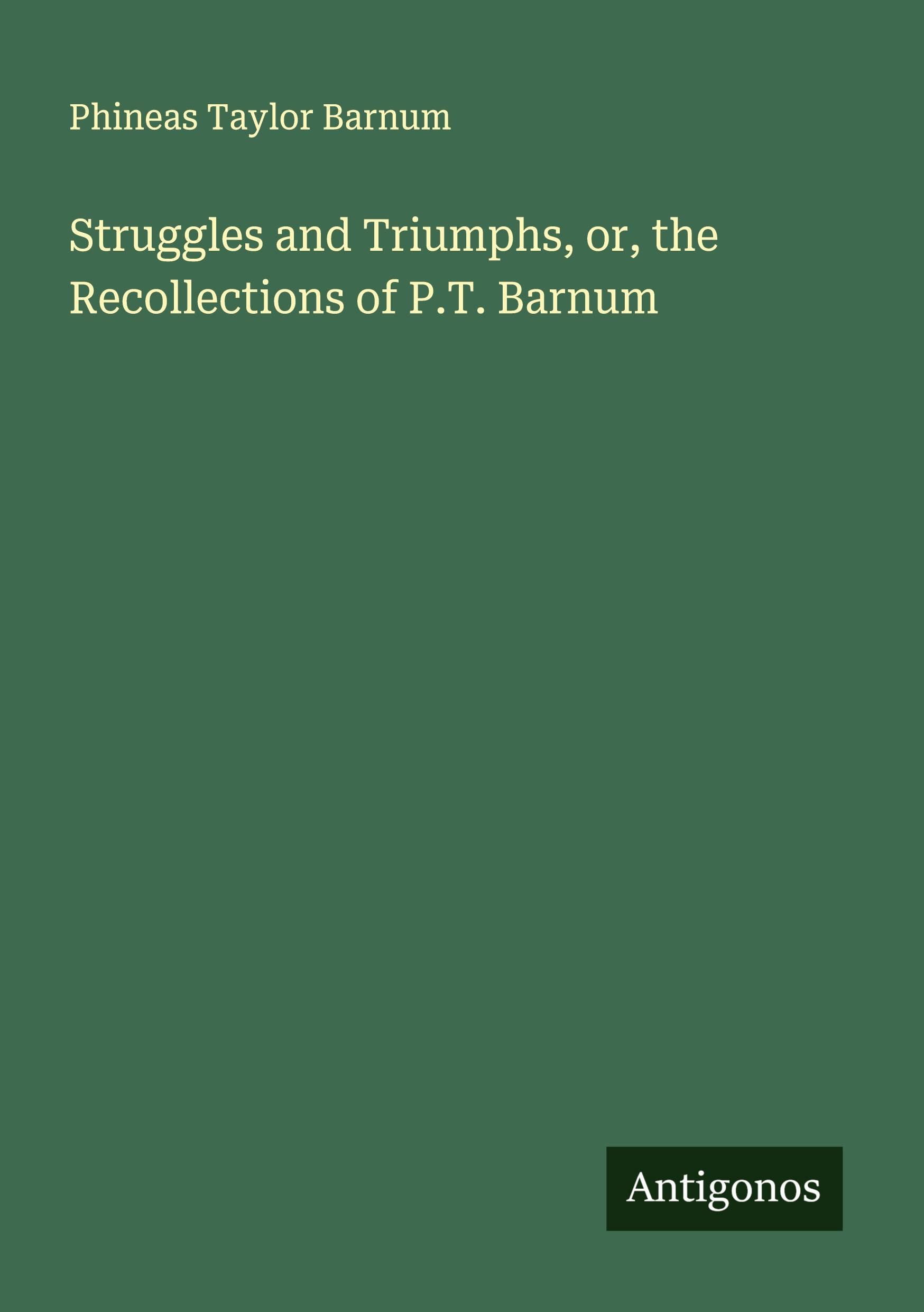 Vorderes Coverbild Struggles and Triumphs, or, the Recollections of P.T. Barnum