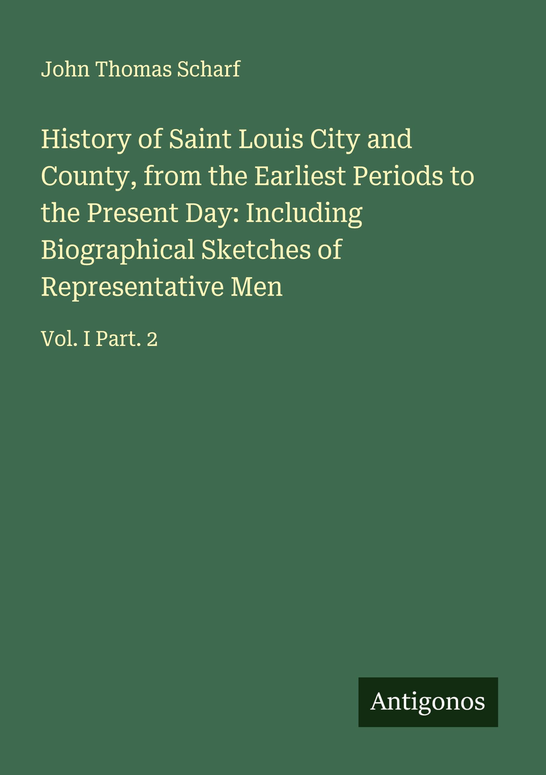 Vorderes Coverbild History of Saint Louis City and County, from the Earliest Periods to the Present Day: Including Biographical Sketches of Representative Men