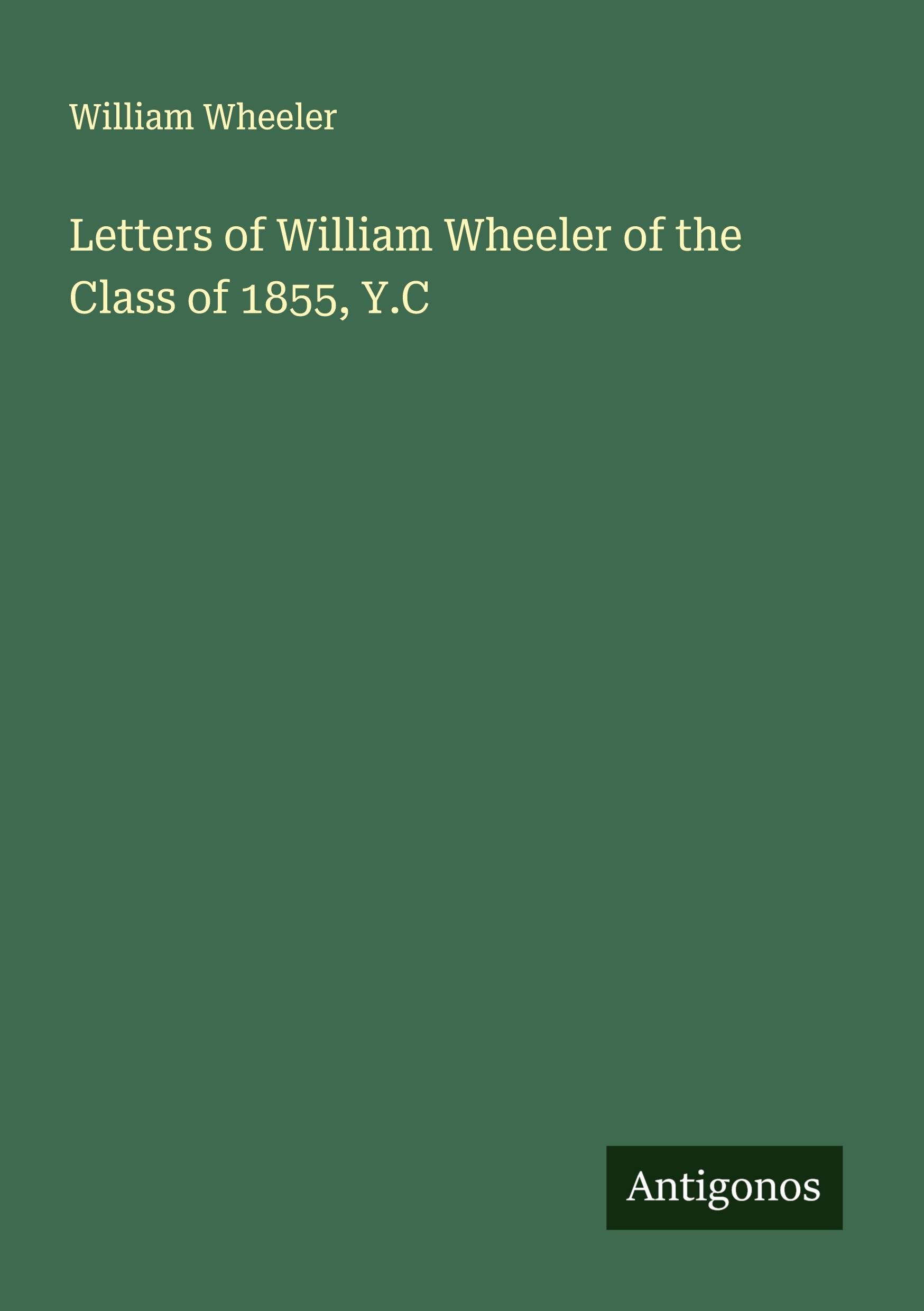 Vorderes Coverbild Letters of William Wheeler of the Class of 1855, Y.C