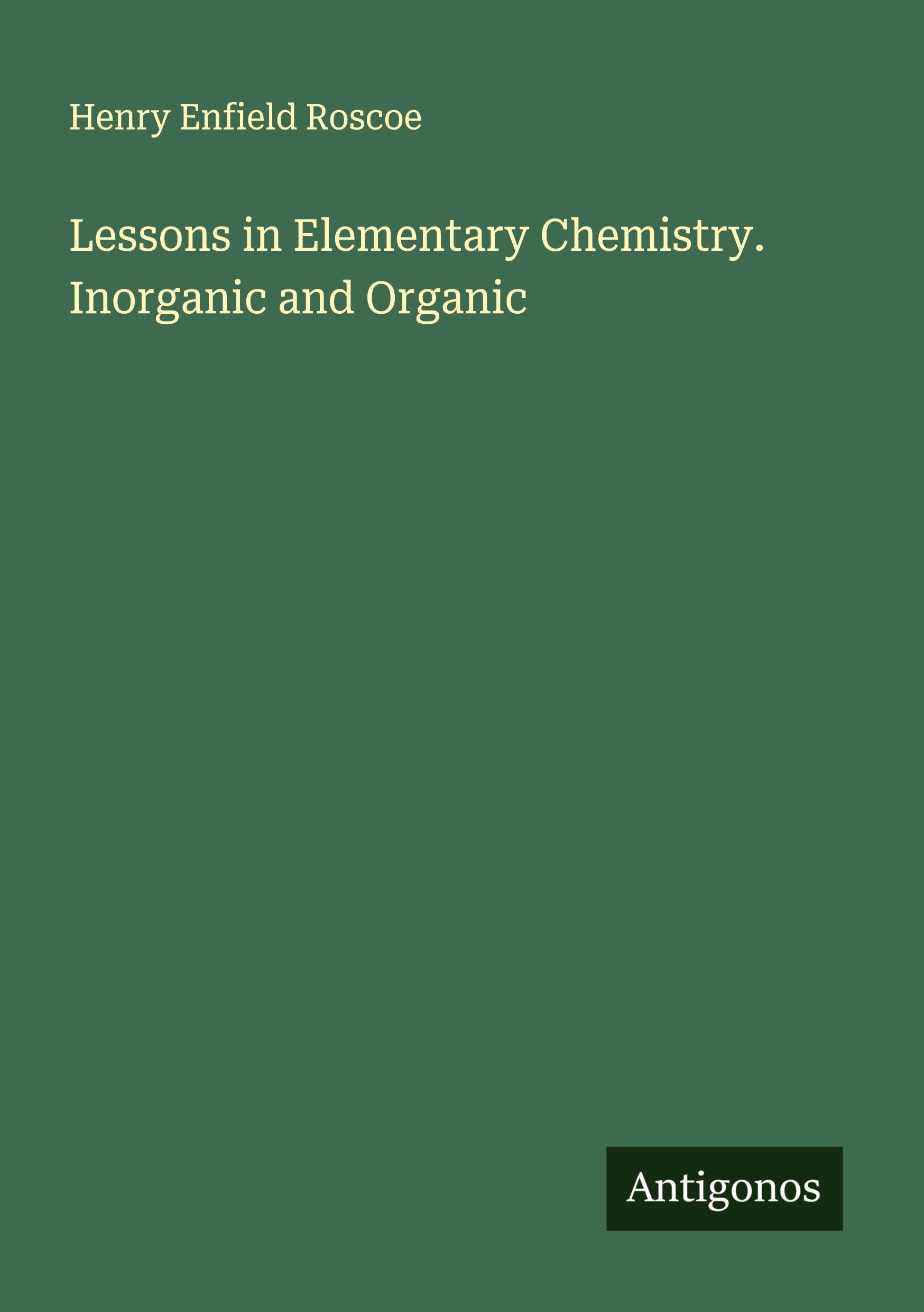 Vorderes Coverbild Lessons in Elementary Chemistry. Inorganic and Organic