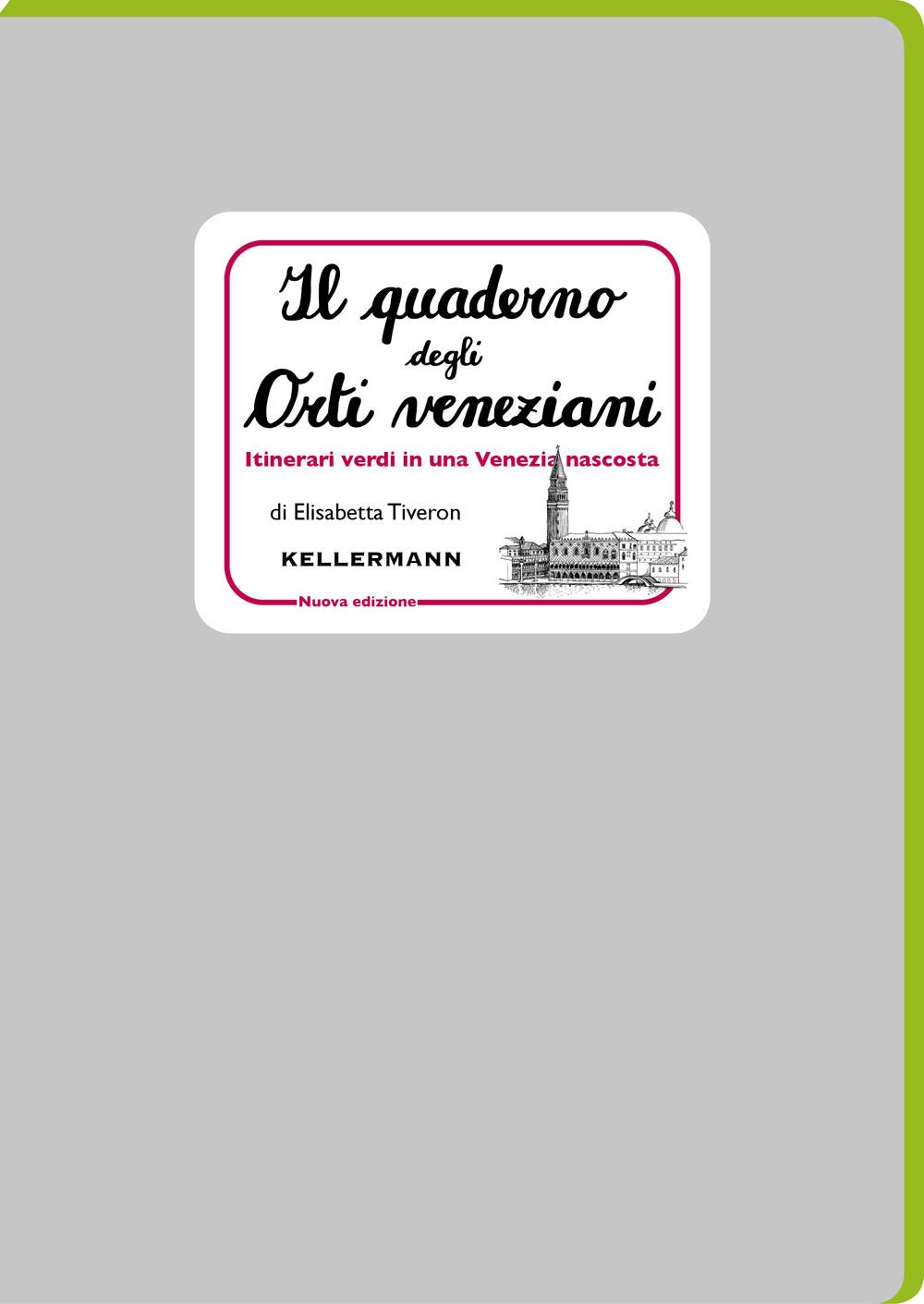 Vorderes Coverbild Il quaderno degli orti veneziani. Itinerari verdi in una Venezia nascosta