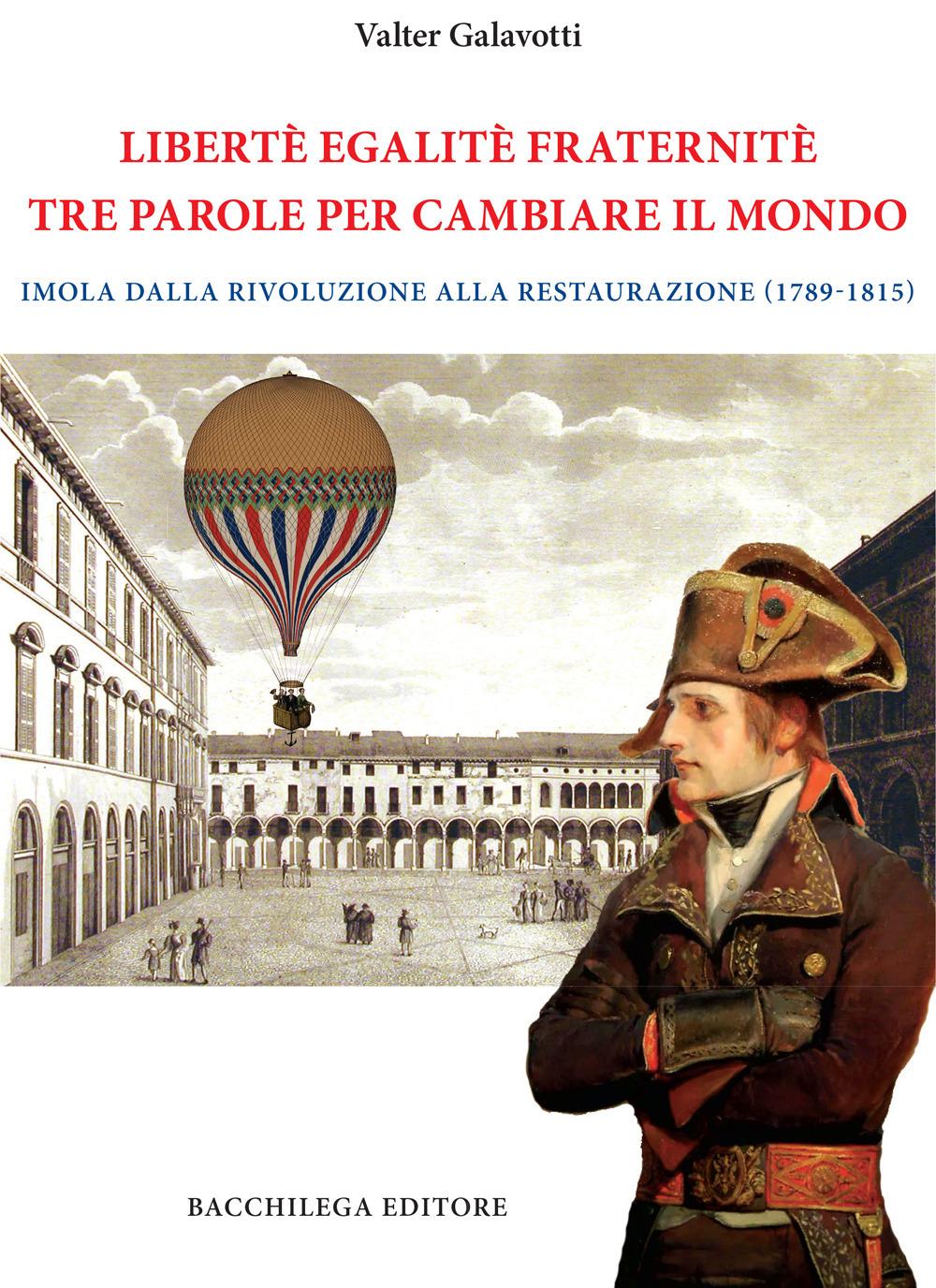Vorderes Coverbild Legalitè. Egalitè. Fraternitè. Tre parole per cambiare il mondo. Imola dalla Rivoluzione alla Restaurazione (1789-1815)