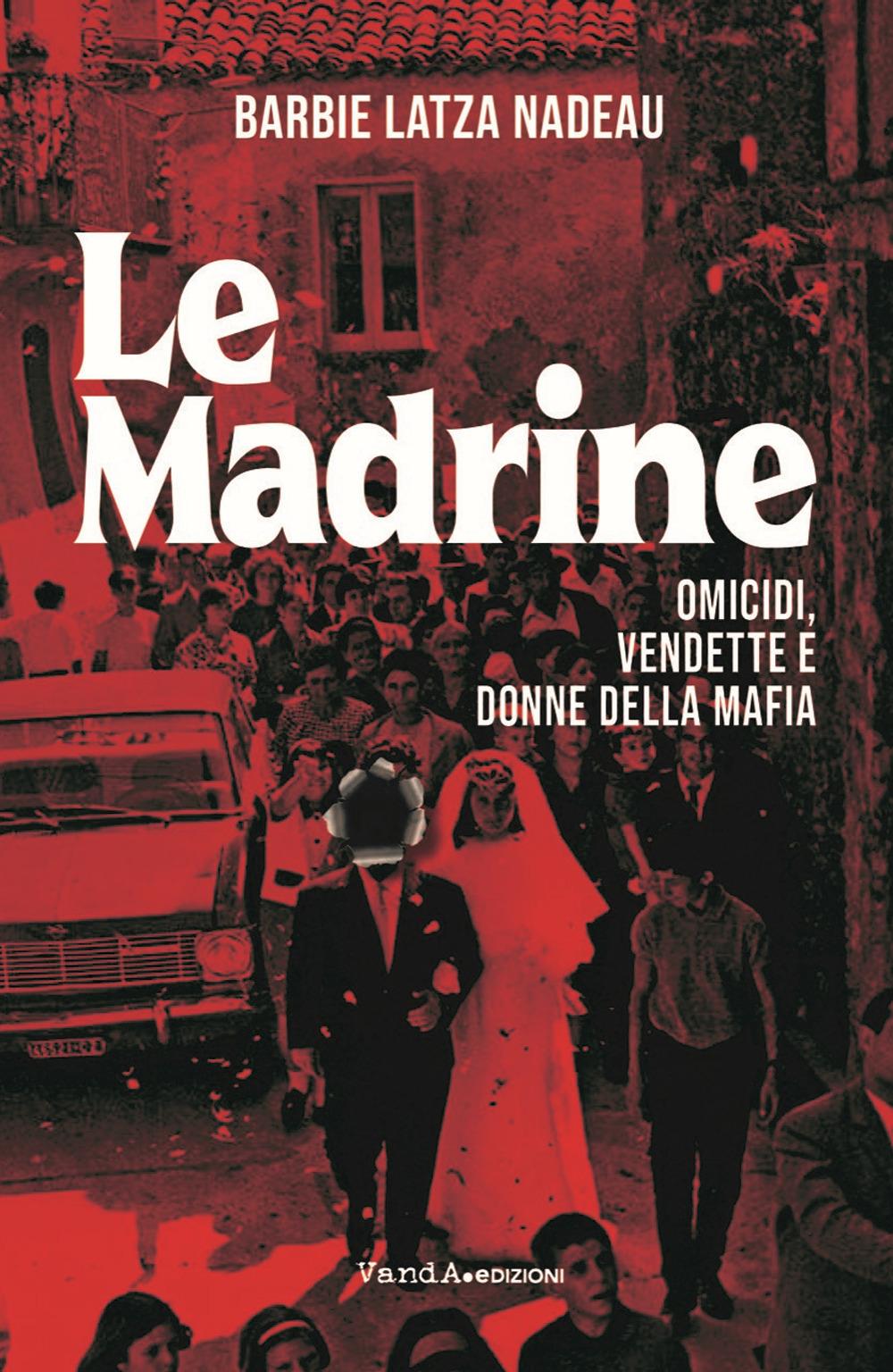 Vorderes Coverbild Le madrine. Omicidi, vendette e donne della mafia