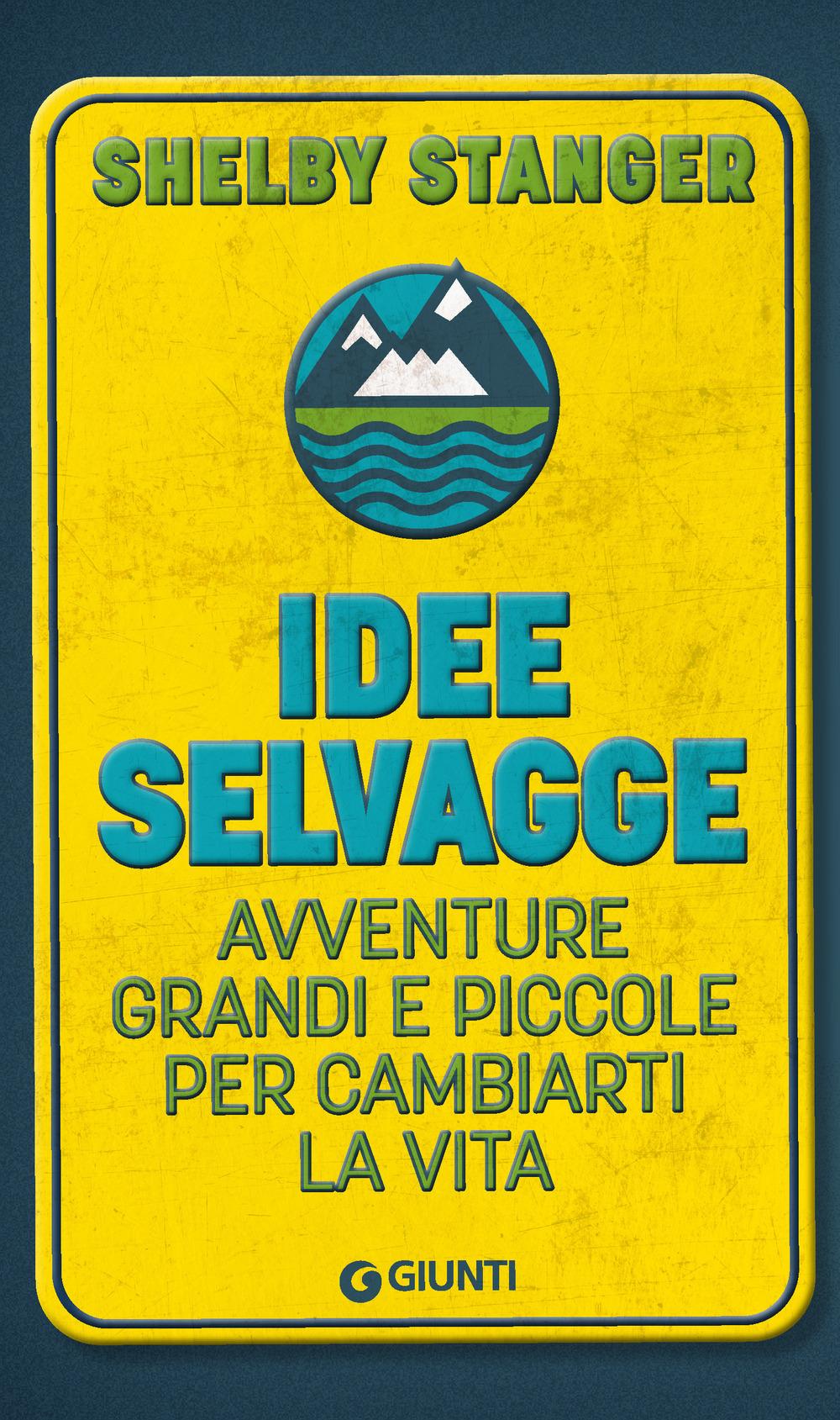 Vorderes Coverbild Idee selvagge. Avventure grandi e piccole per cambiarti la vita