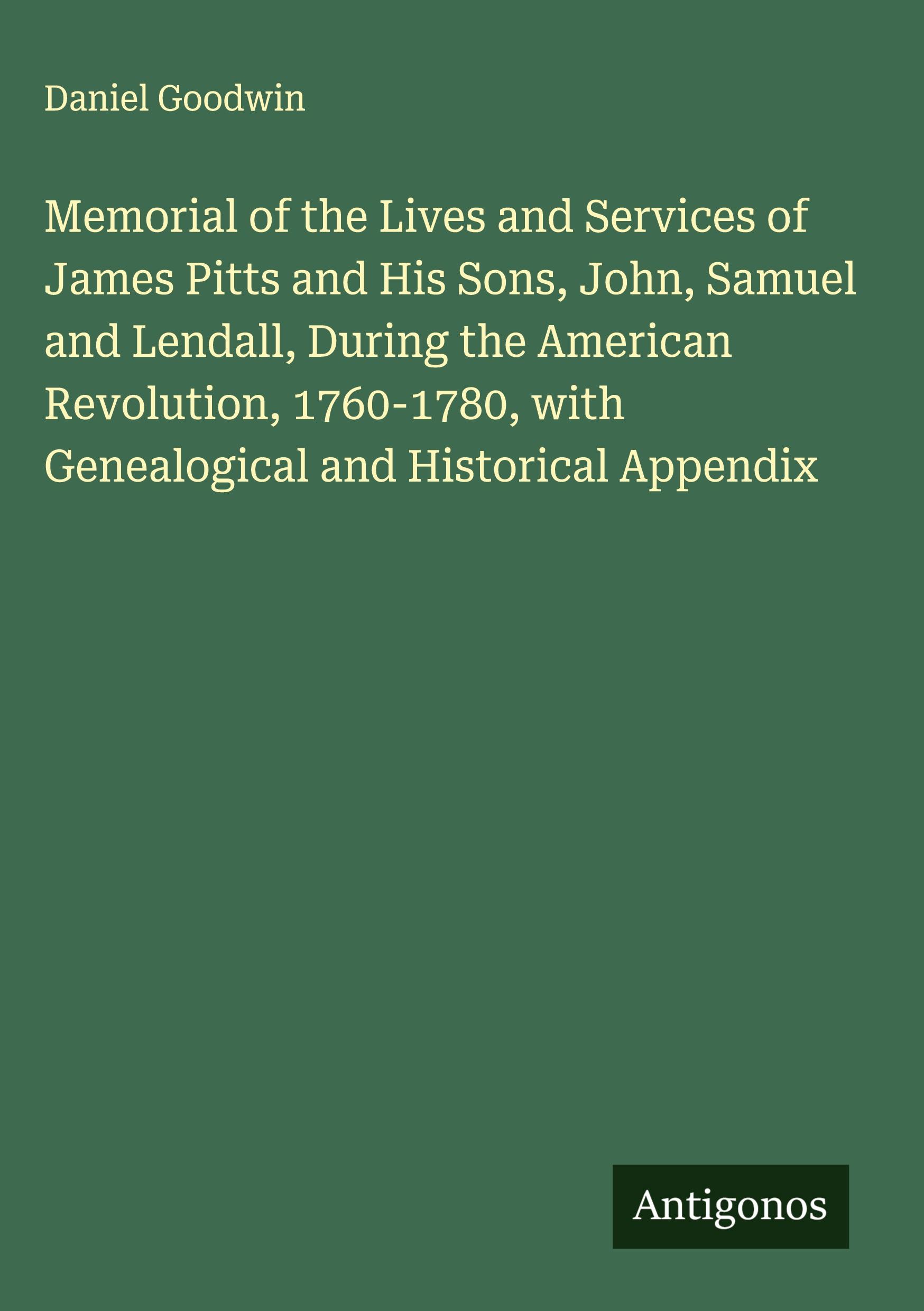 Vorderes Coverbild Memorial of the Lives and Services of James Pitts and His Sons, John, Samuel and Lendall, During the American Revolution, 1760-1780, with Genealogical and Historical Appendix