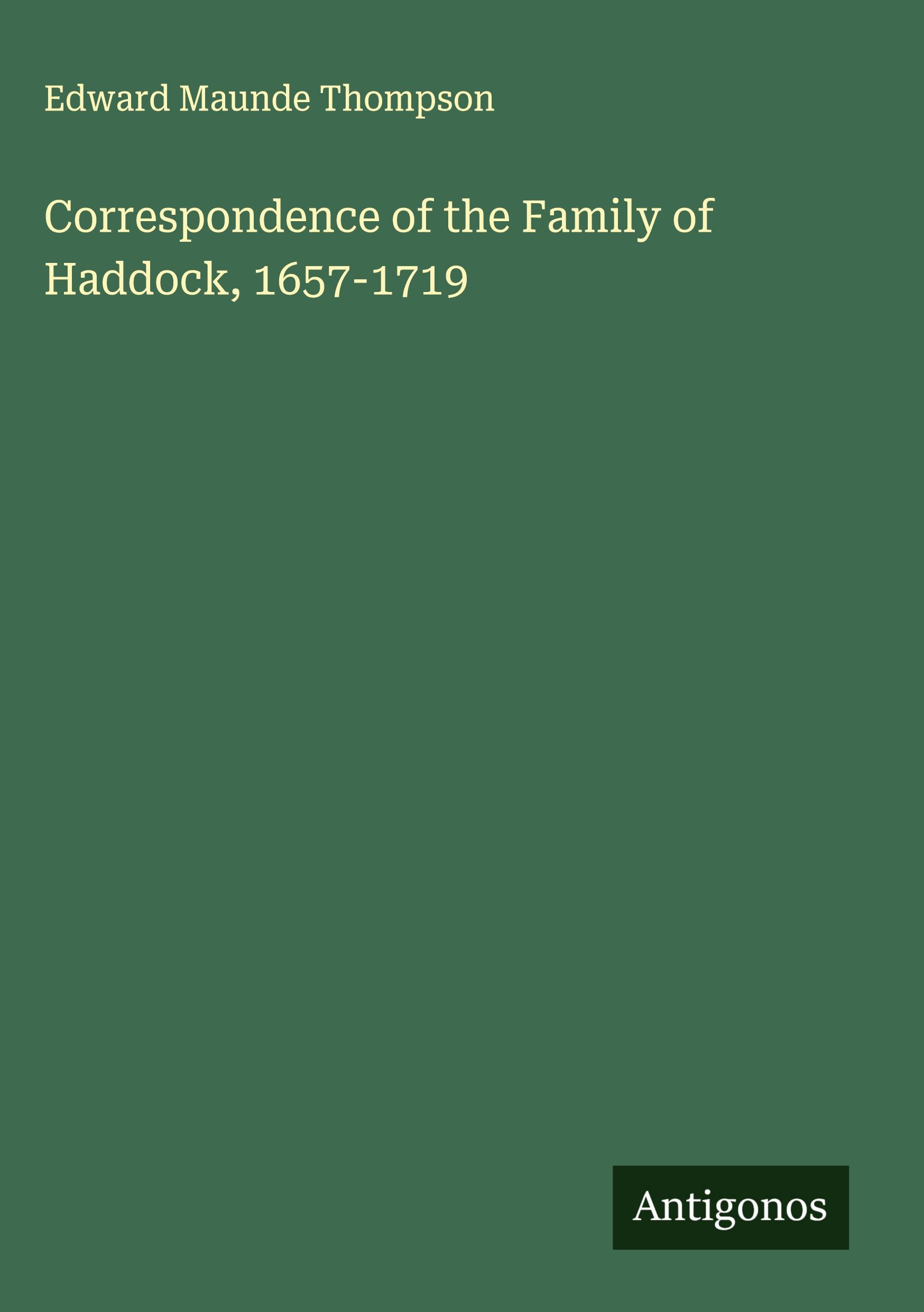 Vorderes Coverbild Correspondence of the Family of Haddock, 1657-1719
