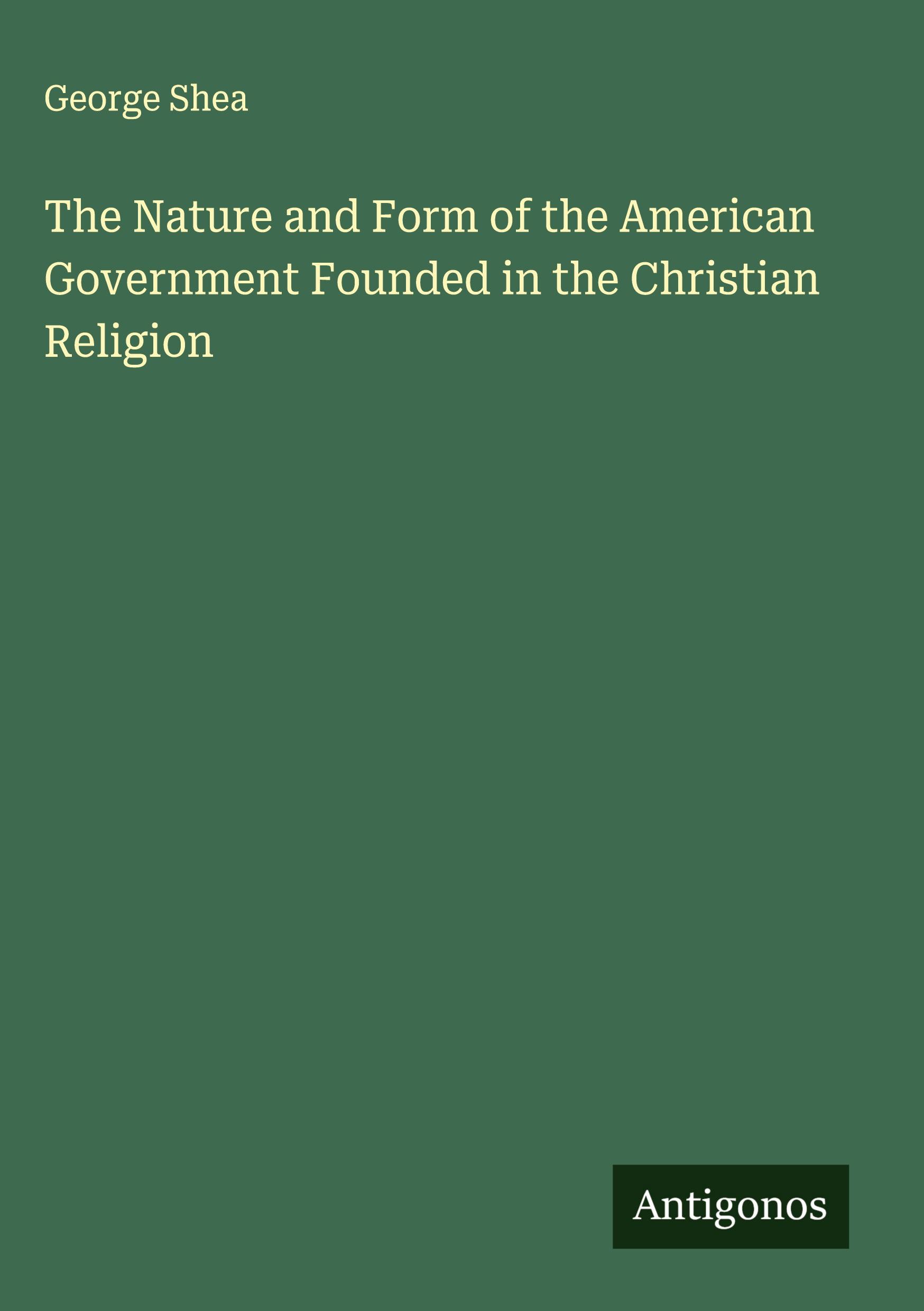 Vorderes Coverbild The Nature and Form of the American Government Founded in the Christian Religion