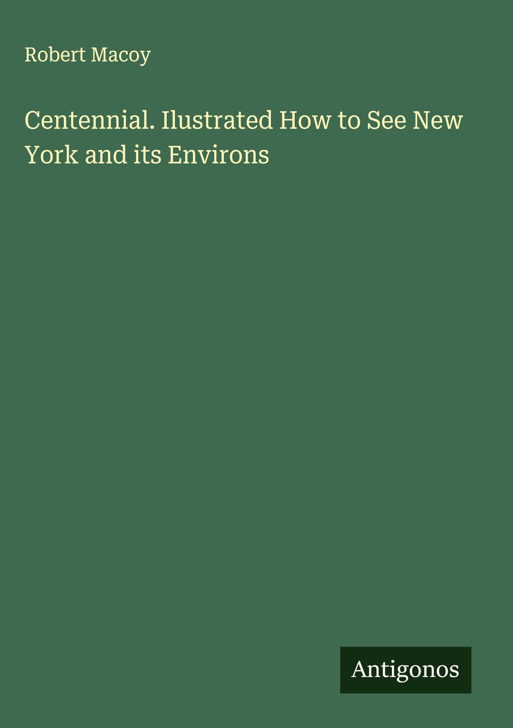 Vorderes Coverbild Centennial. Ilustrated How to See New York and its Environs