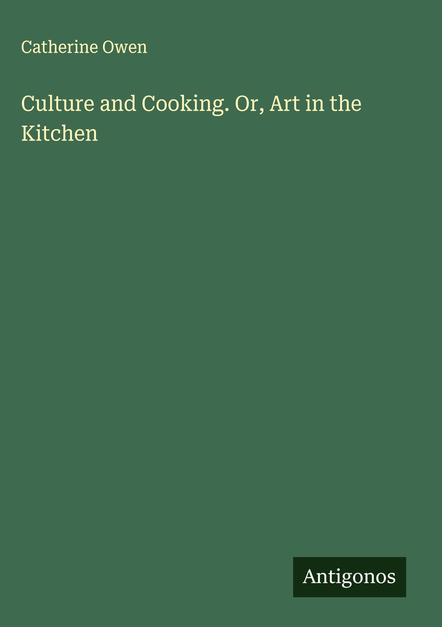 Vorderes Coverbild Culture and Cooking. Or, Art in the Kitchen