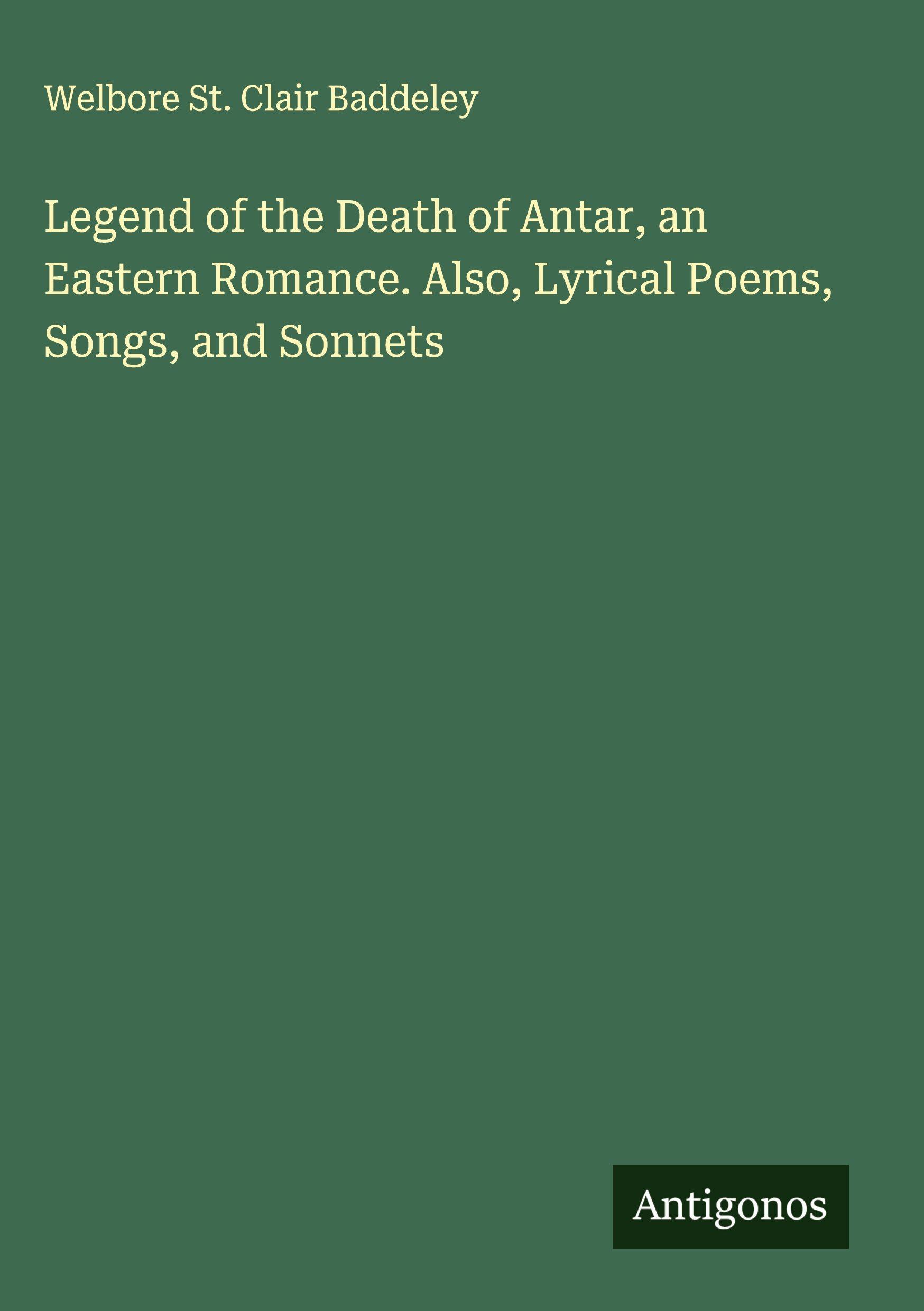 Vorderes Coverbild Legend of the Death of Antar, an Eastern Romance. Also, Lyrical Poems, Songs, and Sonnets