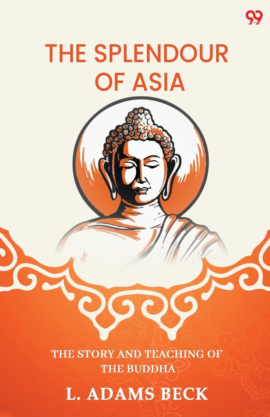 Vorderes Coverbild The Splendour Of Asia The Story And Teaching Of The Buddha