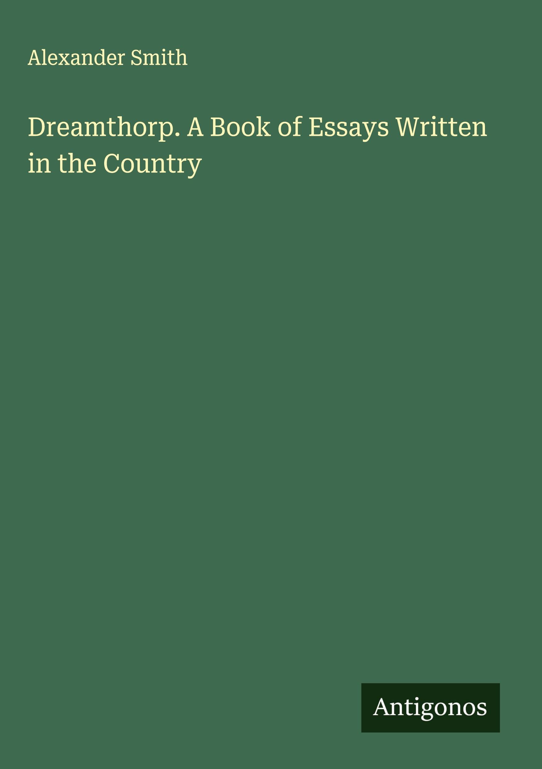Vorderes Coverbild Dreamthorp. A Book of Essays Written in the Country