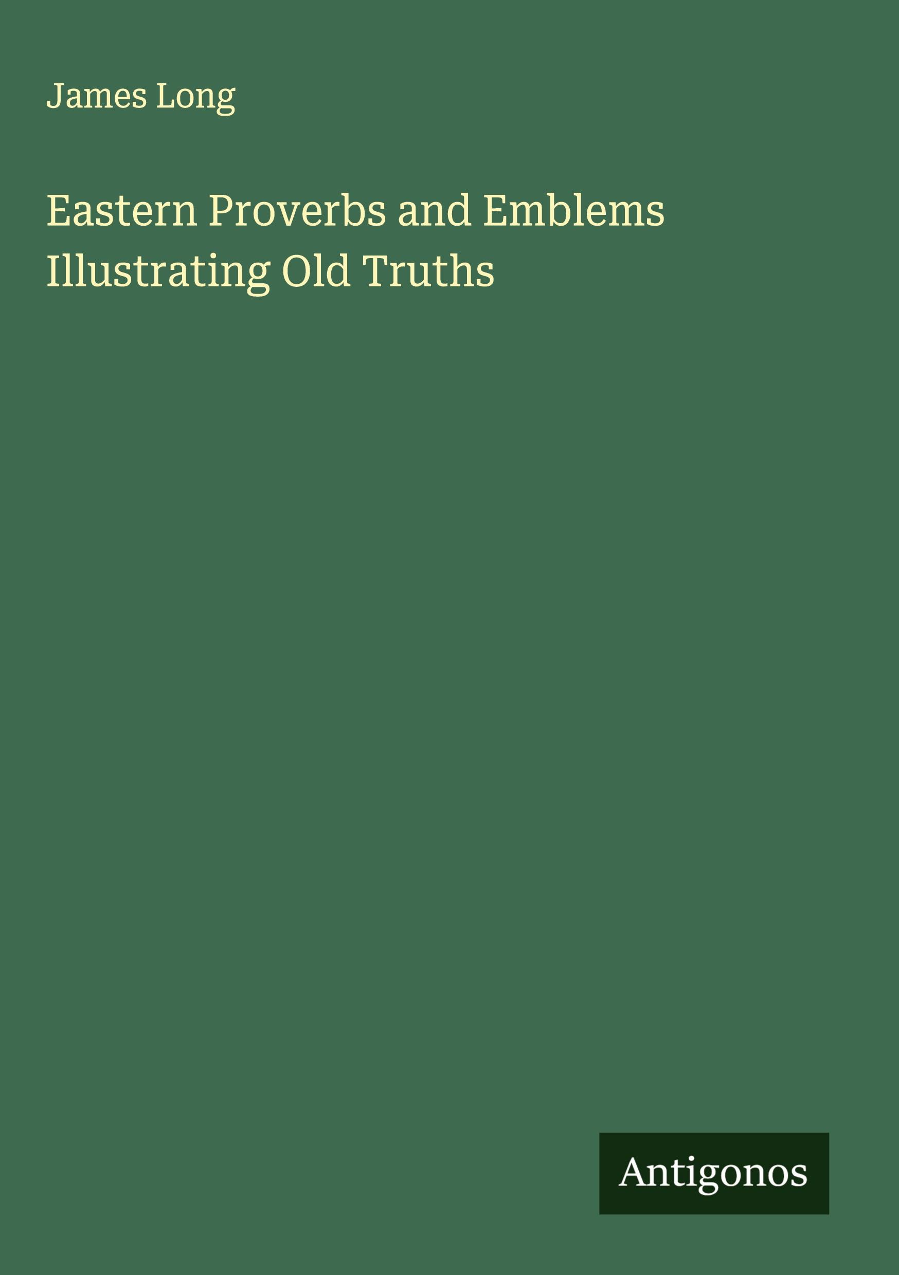 Vorderes Coverbild Eastern Proverbs and Emblems Illustrating Old Truths