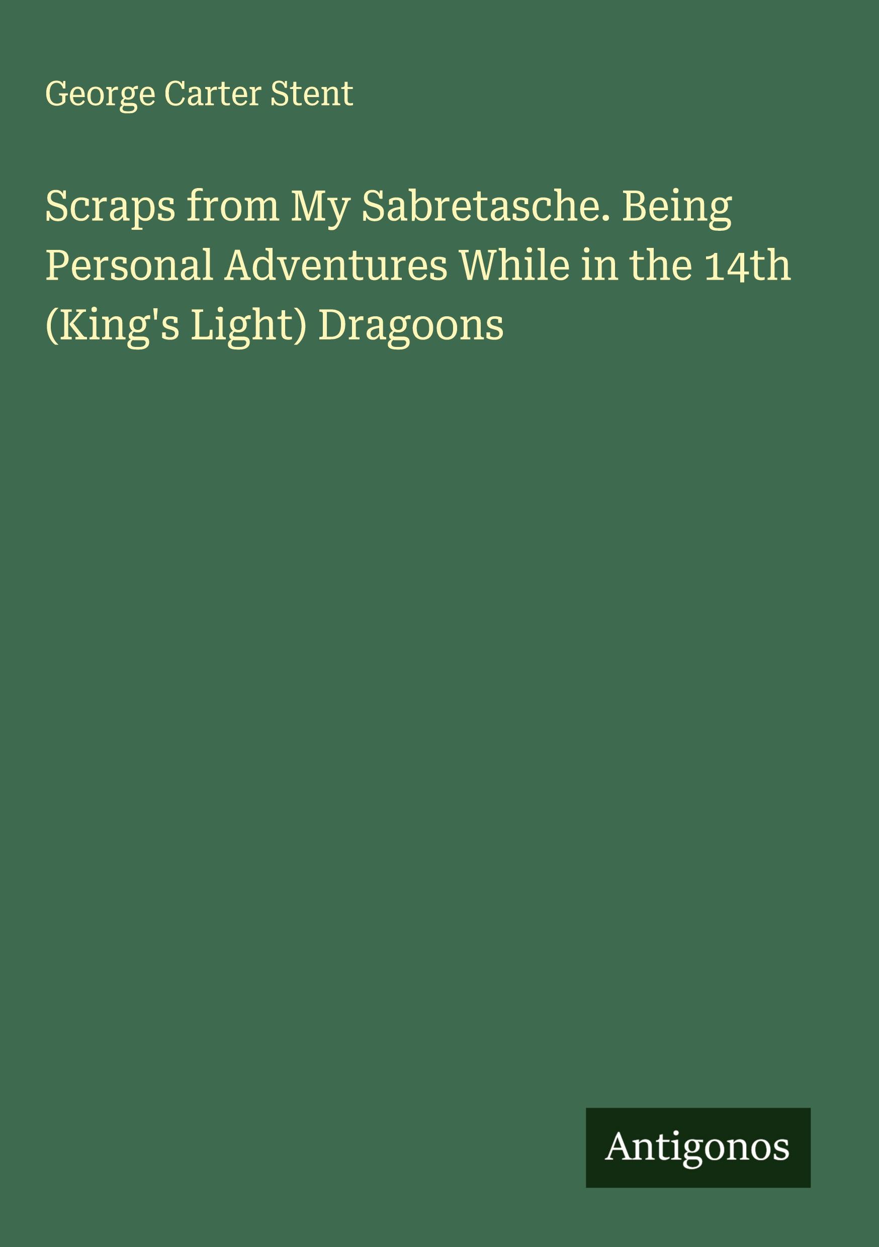 Vorderes Coverbild Scraps from My Sabretasche. Being Personal Adventures While in the 14th (King's Light) Dragoons