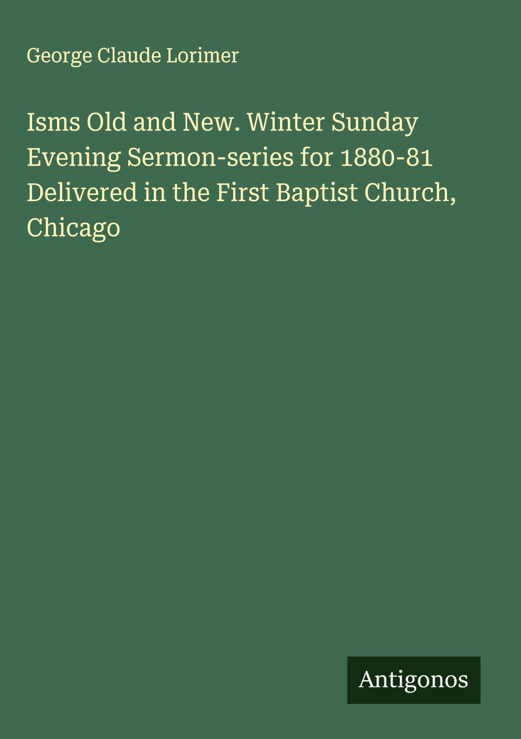 Vorderes Coverbild Isms Old and New. Winter Sunday Evening Sermon-series for 1880-81 Delivered in the First Baptist Church, Chicago