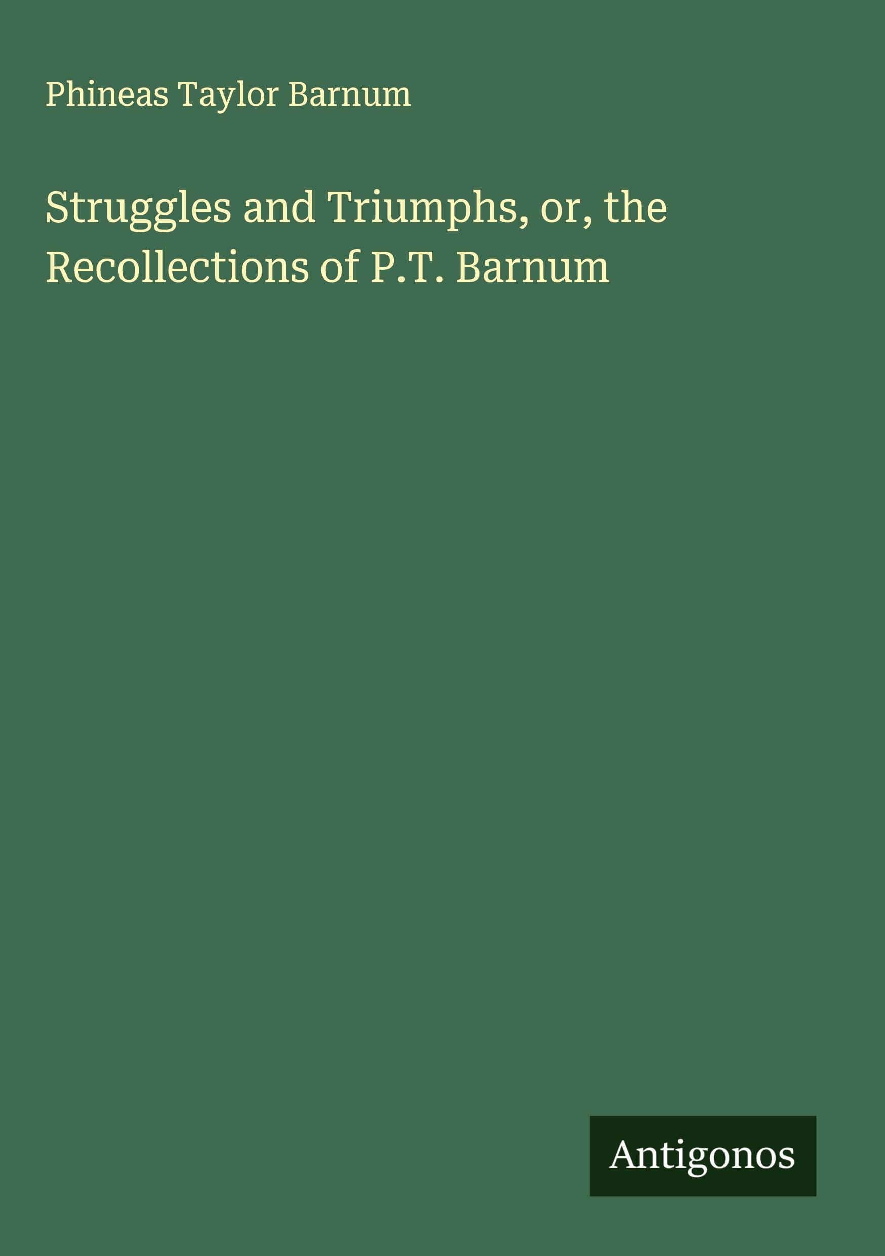 Vorderes Coverbild Struggles and Triumphs, or, the Recollections of P.T. Barnum