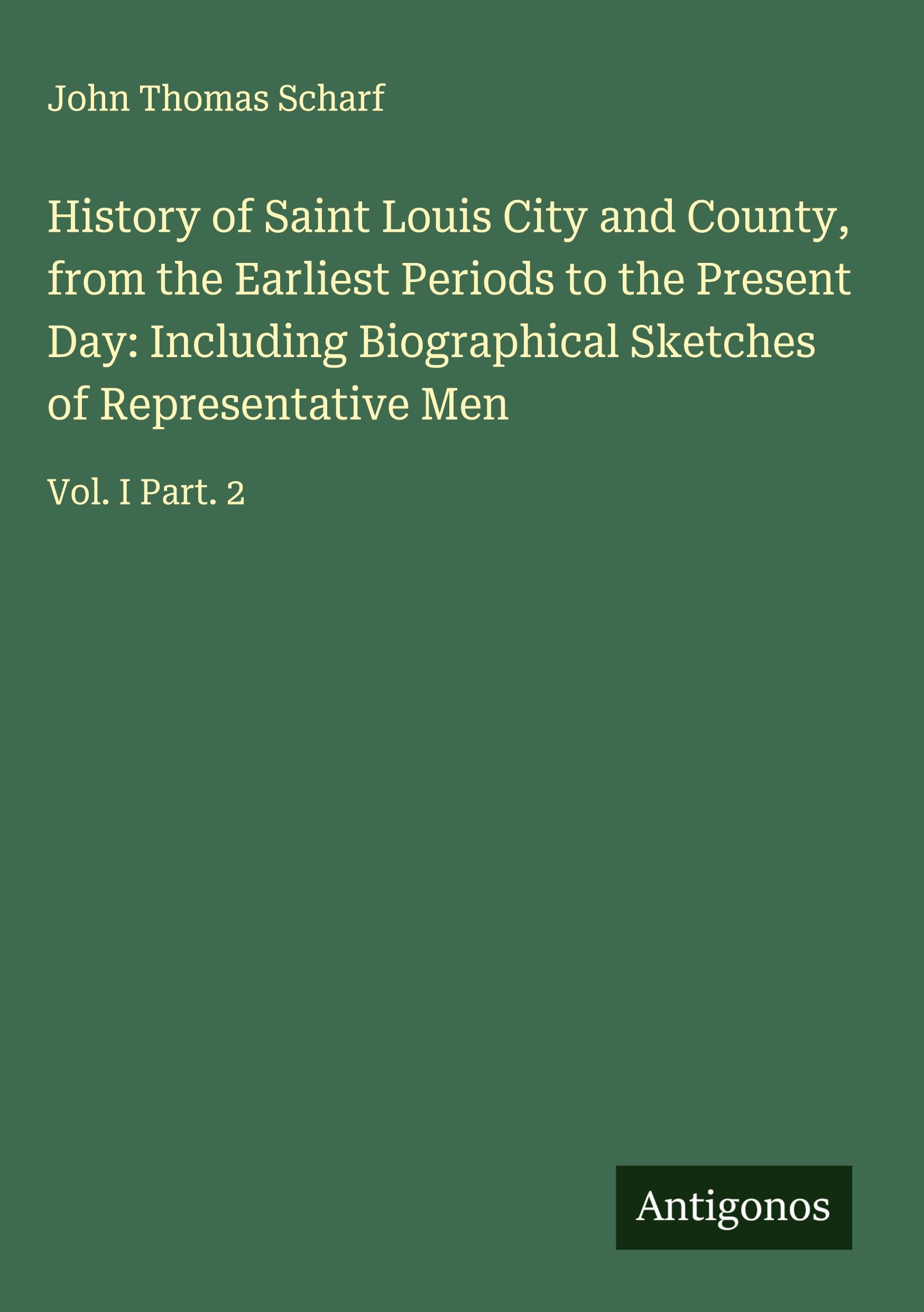Vorderes Coverbild History of Saint Louis City and County, from the Earliest Periods to the Present Day: Including Biographical Sketches of Representative Men