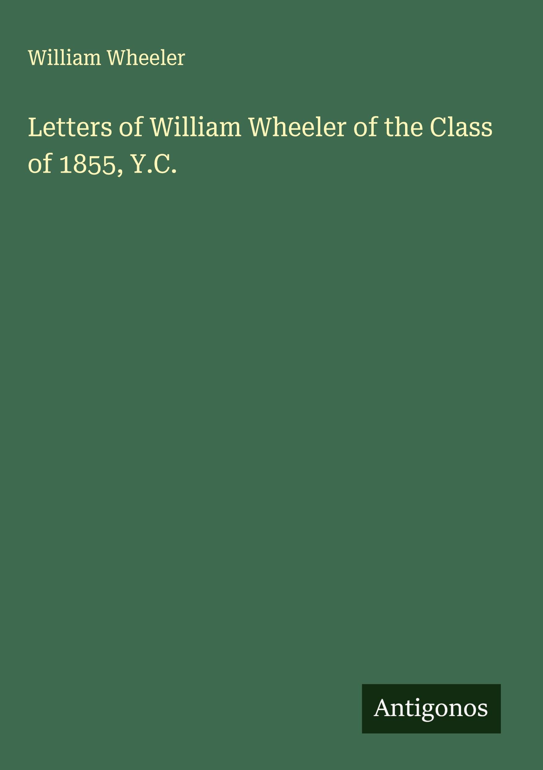 Vorderes Coverbild Letters of William Wheeler of the Class of 1855, Y.C.