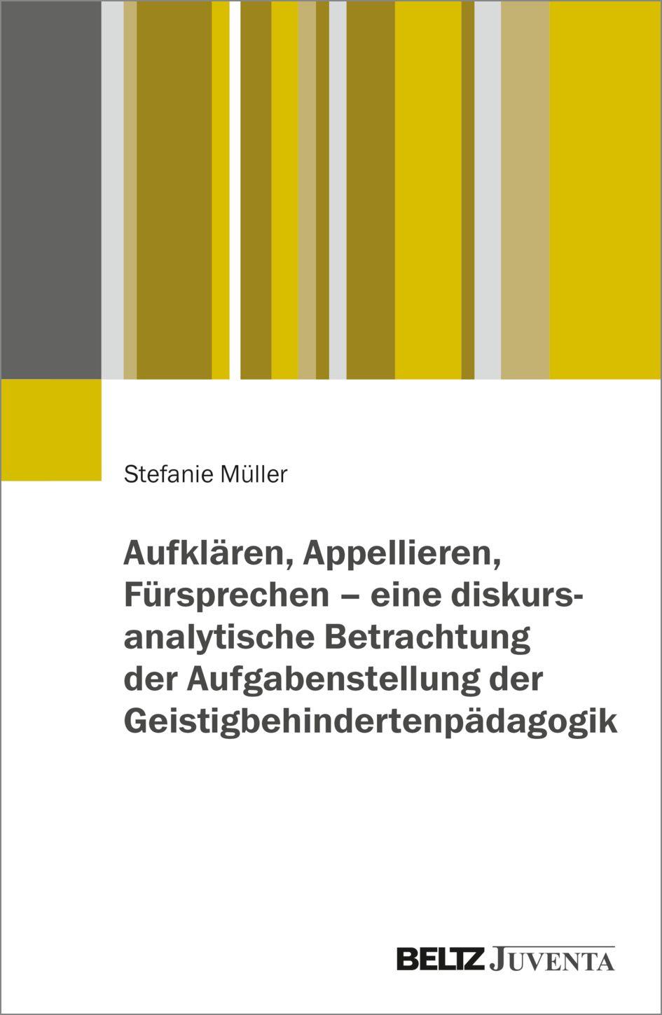 Vorderes Coverbild Aufklären, Appellieren, Fürsprechen - eine diskursanalytische Betrachtung der Aufgabenstellung der Geistigbehindertenpädagogik
