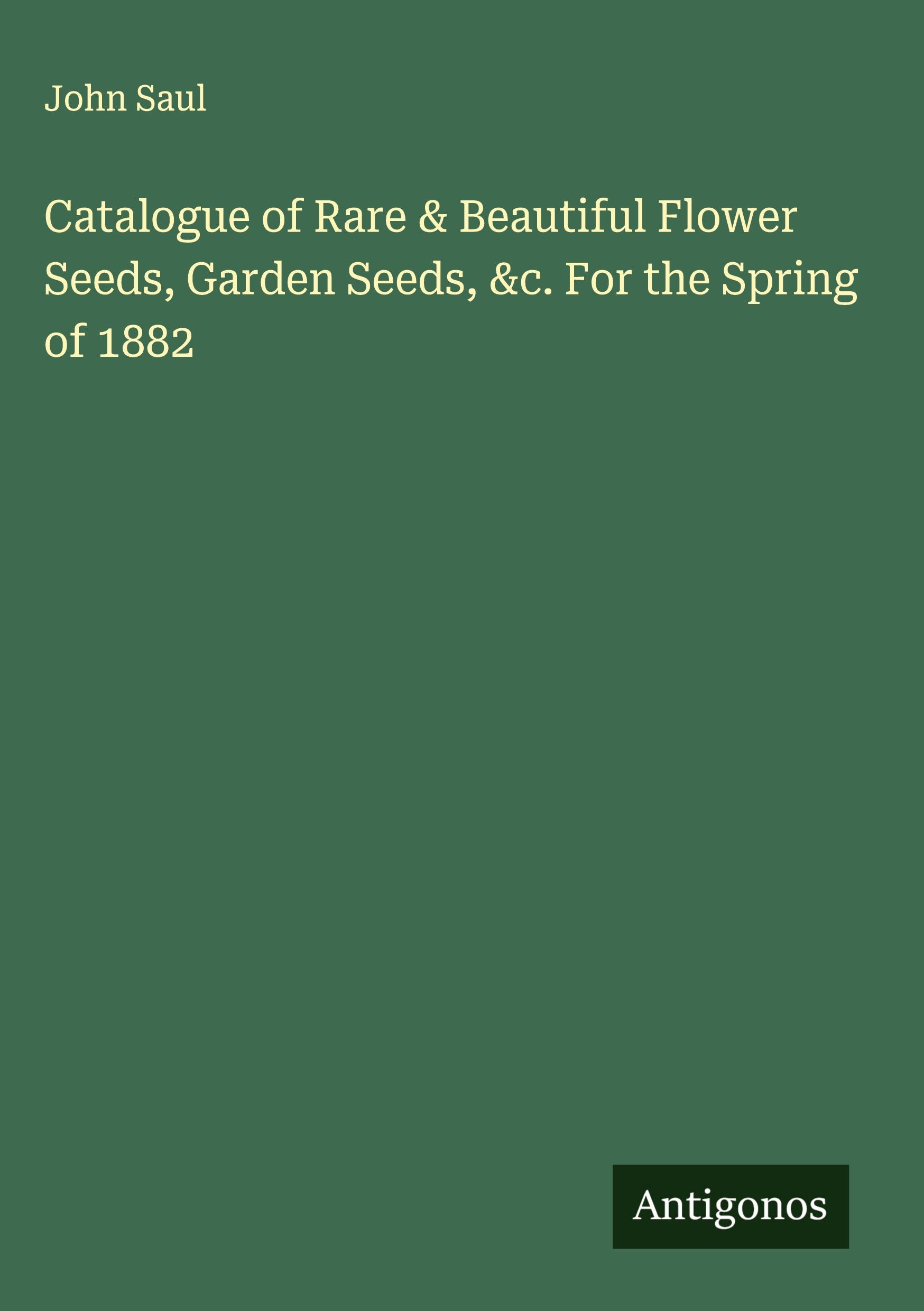 Vorderes Coverbild Catalogue of Rare & Beautiful Flower Seeds, Garden Seeds, &c. For the Spring of 1882