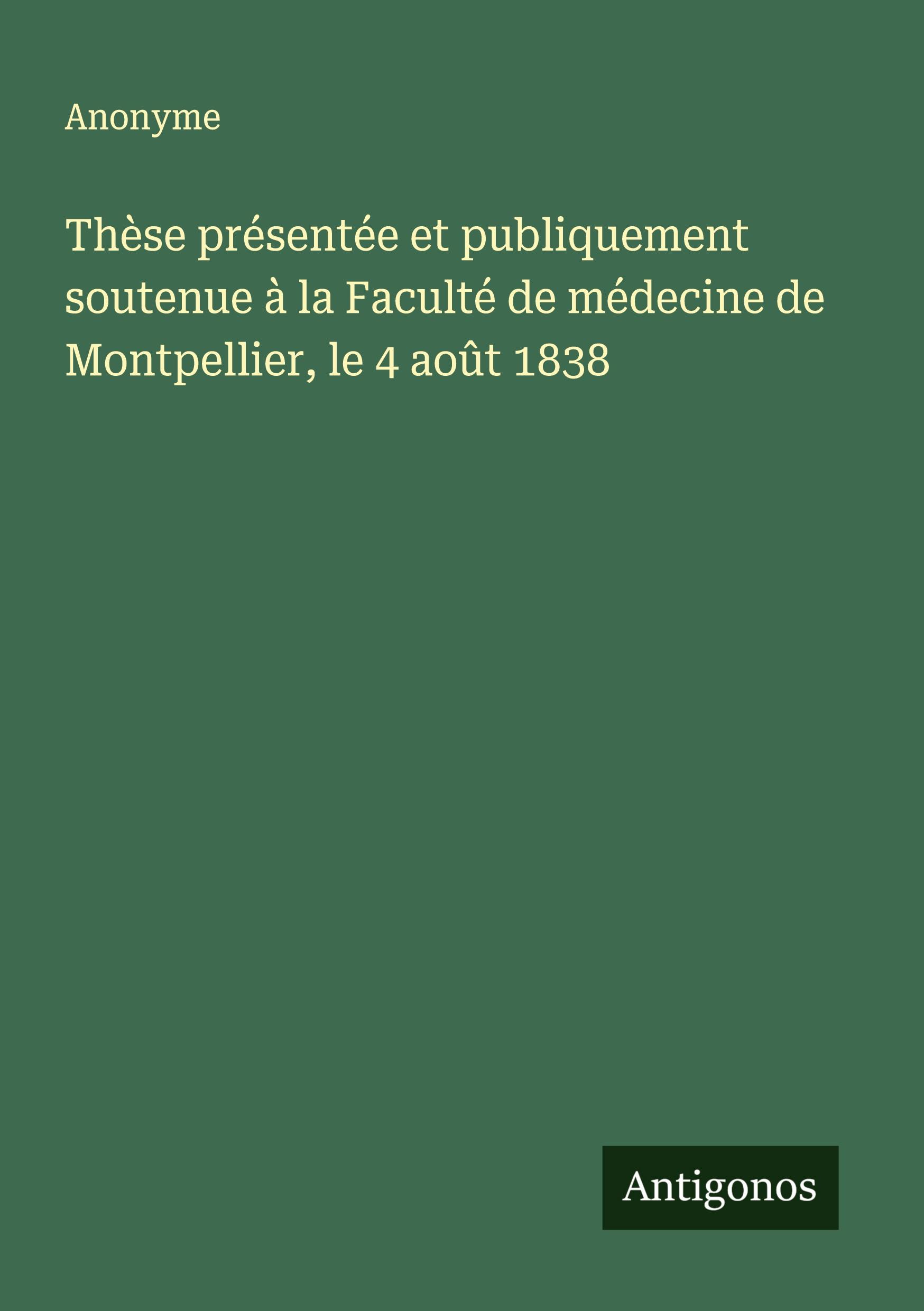Vorderes Coverbild Thèse présentée et publiquement soutenue à la Faculté de médecine de Montpellier, le 4 août 1838