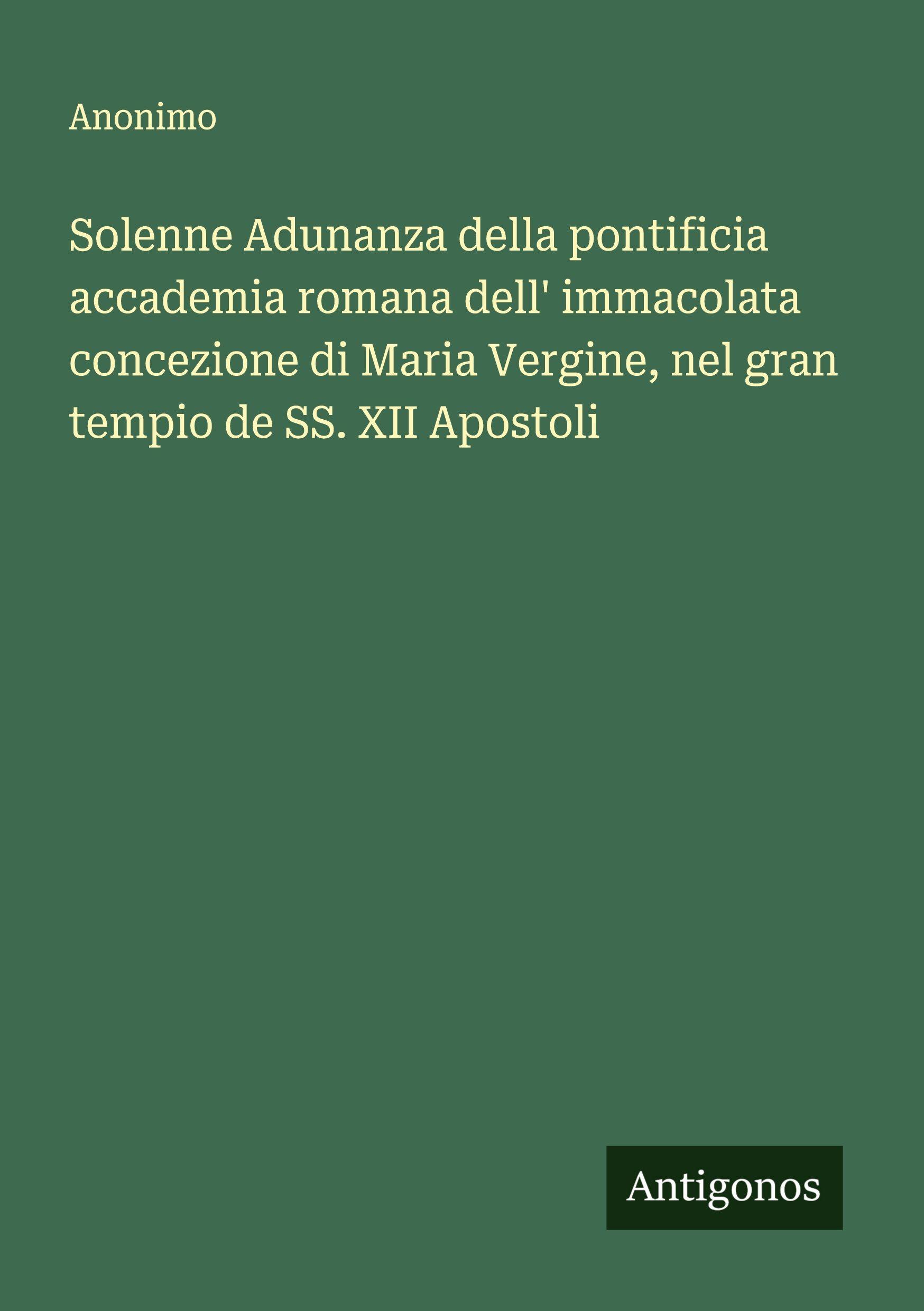 Vorderes Coverbild Solenne Adunanza della pontificia accademia romana dell' immacolata concezione di Maria Vergine, nel gran tempio de SS. XII Apostoli
