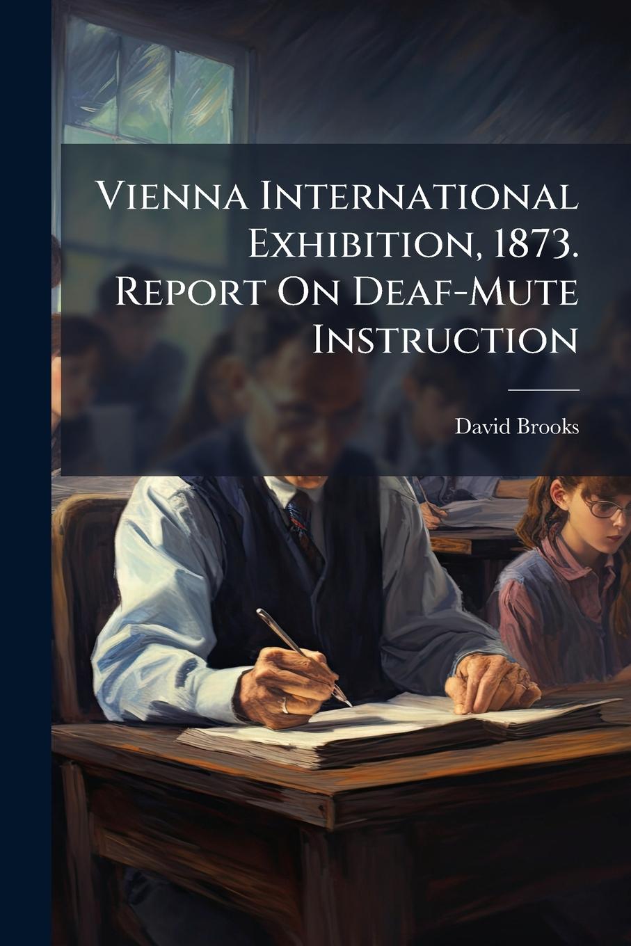 Vorderes Coverbild Vienna International Exhibition, 1873. Report On Deaf-Mute Instruction