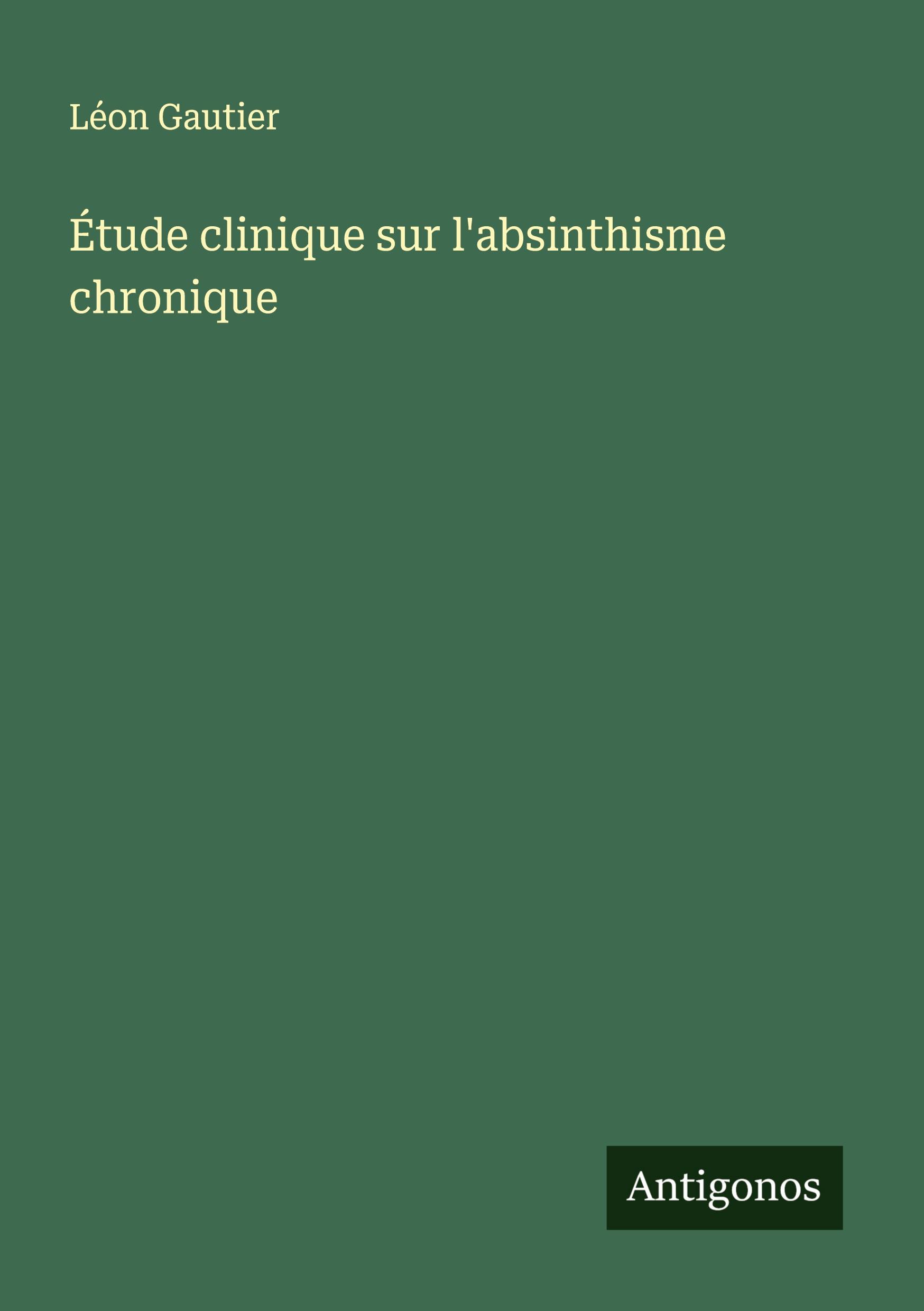 Vorderes Coverbild Étude clinique sur l'absinthisme chronique