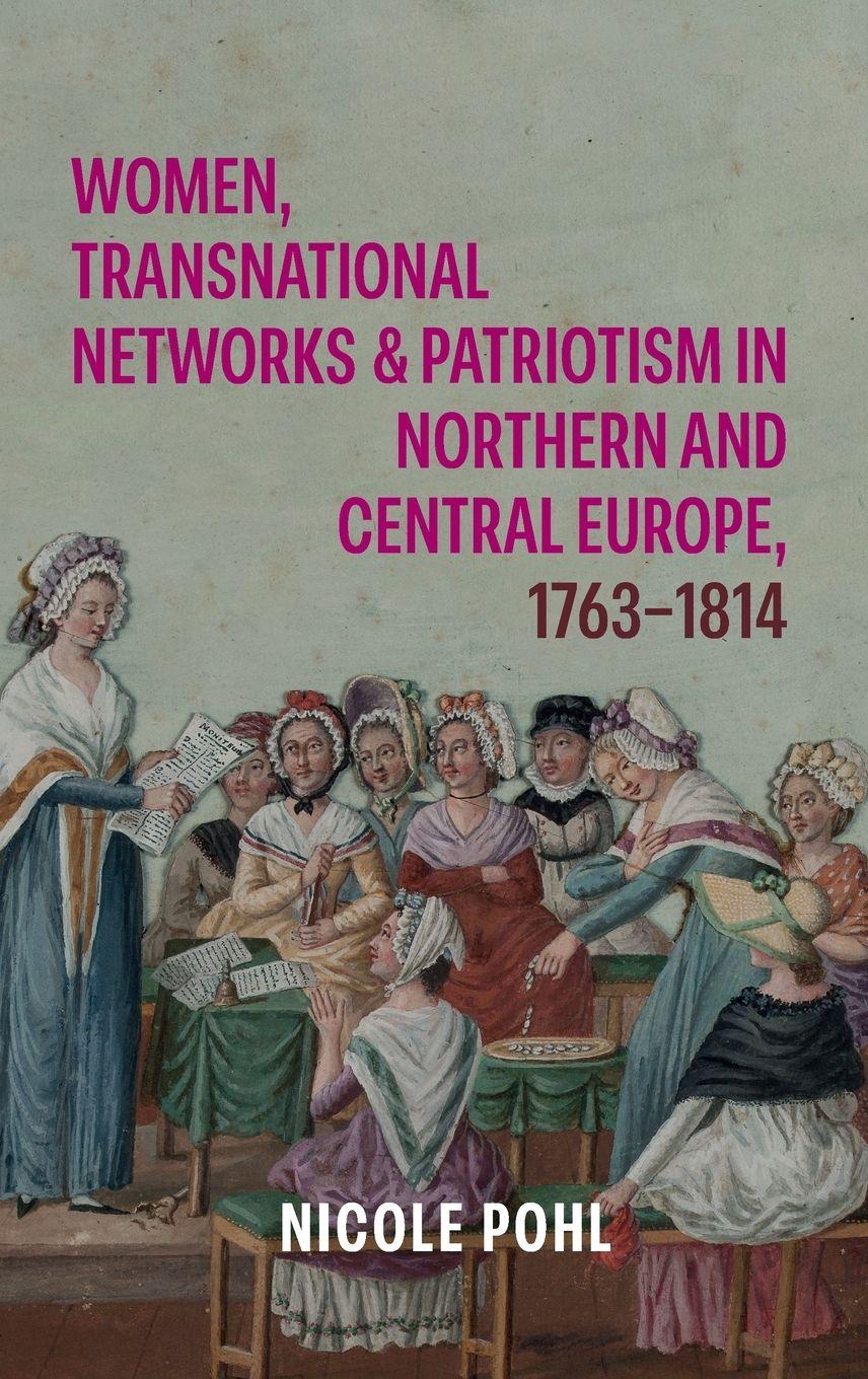Vorderes Coverbild Women, Transnational Networks and Patriotism in Northern and Central Europe, 1763-1814