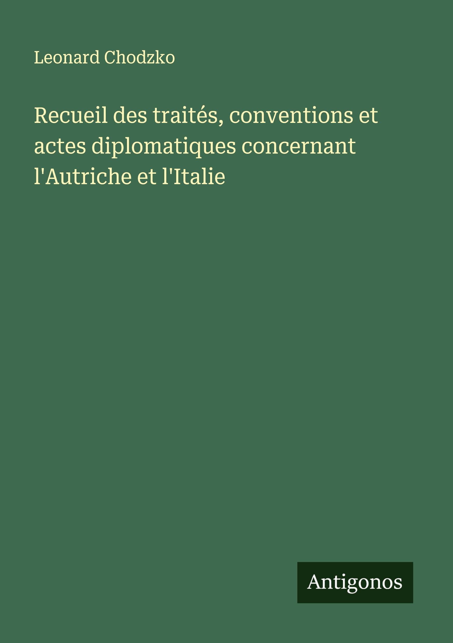 Vorderes Coverbild Recueil des traités, conventions et actes diplomatiques concernant l'Autriche et l'Italie