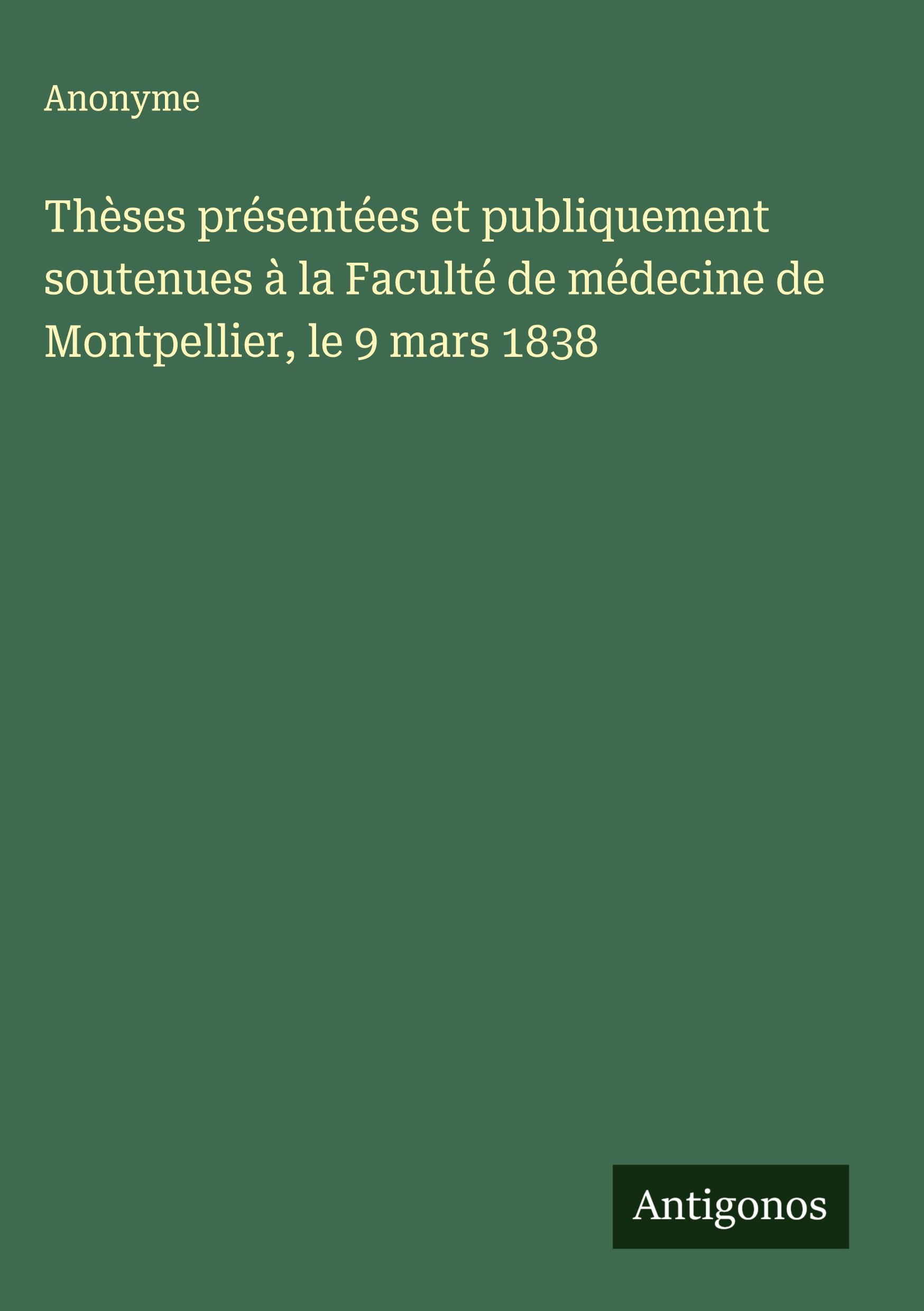 Vorderes Coverbild Thèses présentées et publiquement soutenues à la Faculté de médecine de Montpellier, le 9 mars 1838
