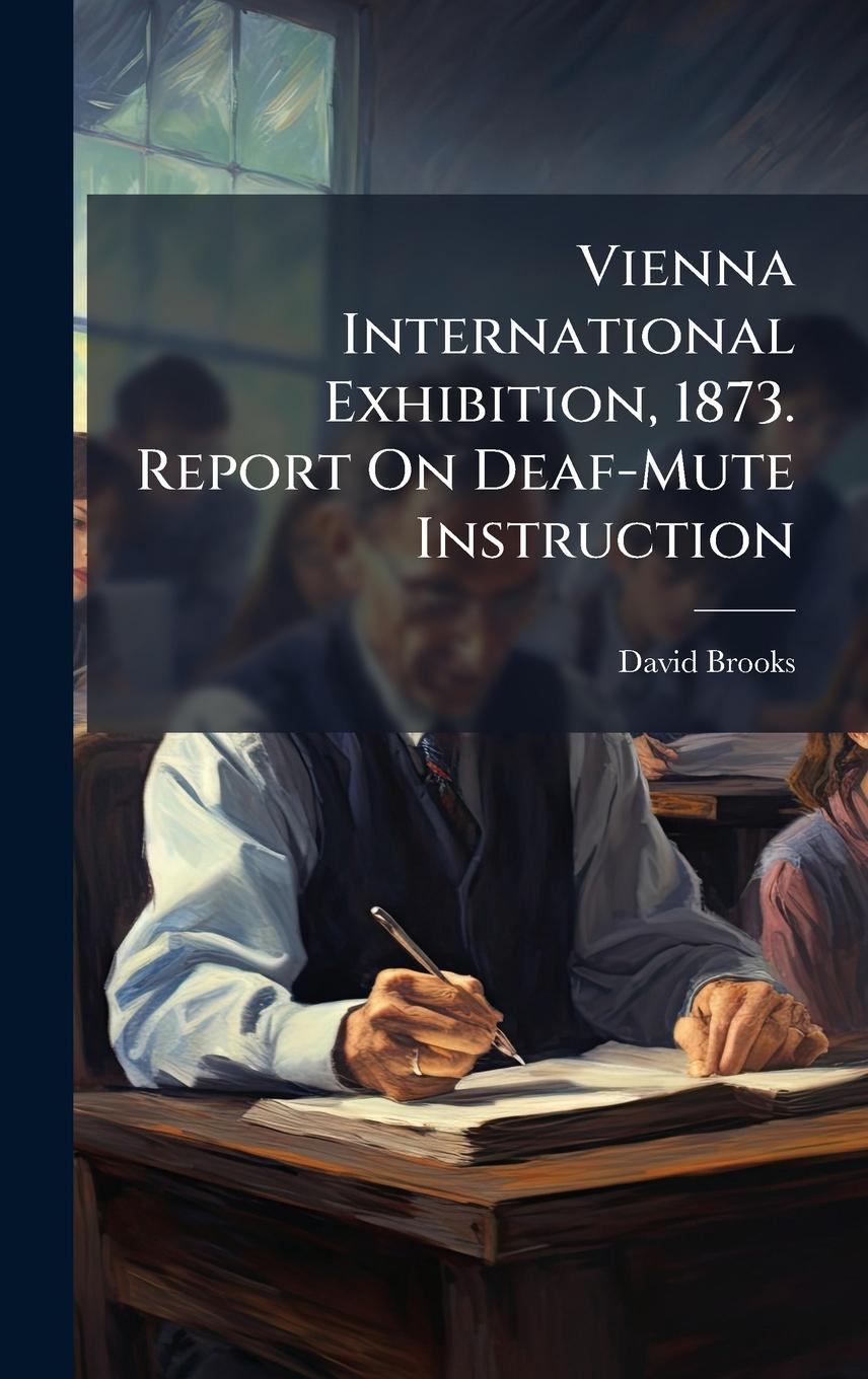 Vorderes Coverbild Vienna International Exhibition, 1873. Report On Deaf-Mute Instruction